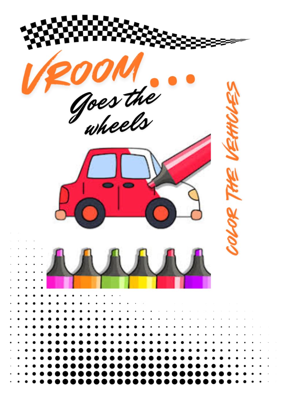 Vroom...goes the wheels: Color the Vehicles