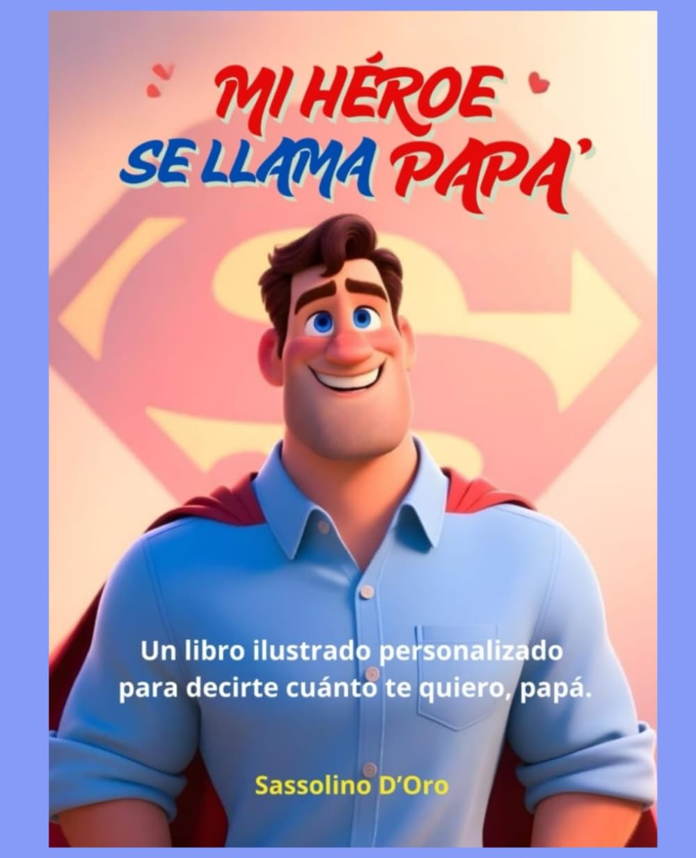 "MI HÉROE SE LLAMA PAPÁ" Un libro ilustrado personalizable. Un regalo perfecto para el Día del Padre, pero también para cumpleaños, Navidad o simplemente para decir «te quiero».