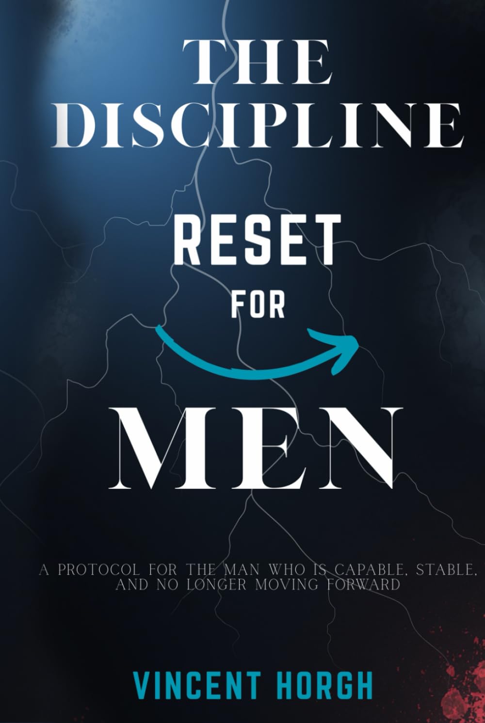 The Discipline Reset for Men: A Protocol for the Man Who Is Capable, Stable, and No Longer Moving Forward (THE EDGE REBUILD SERIES)