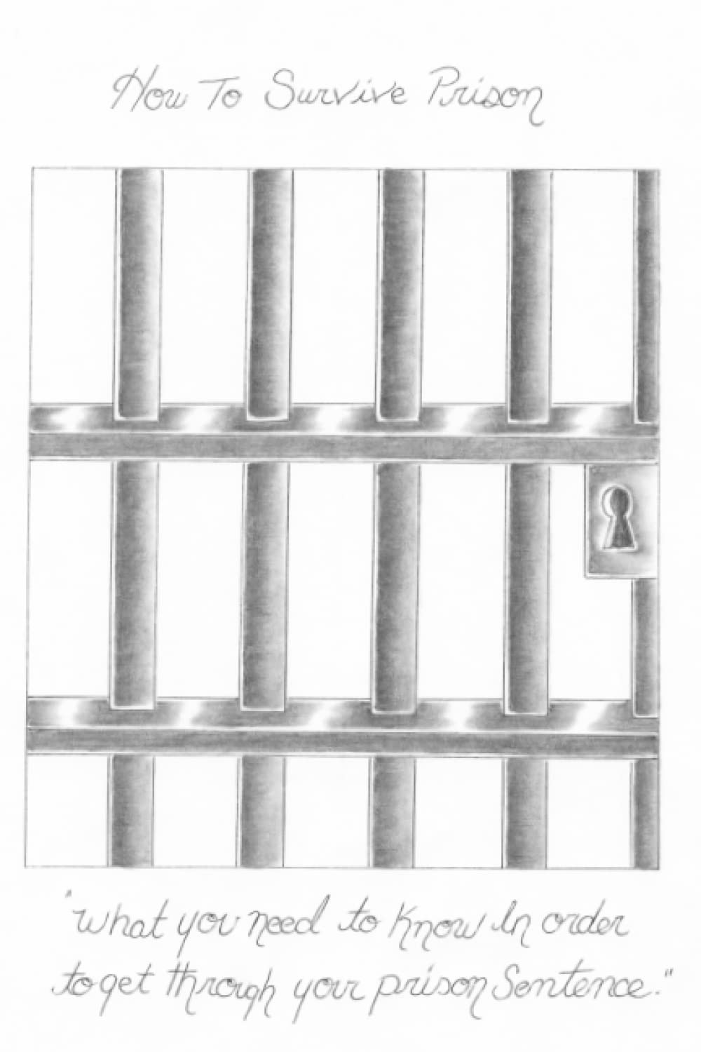 How To Survive Prison: What You Need To Know In Order To Get Through Your Prison Sentence