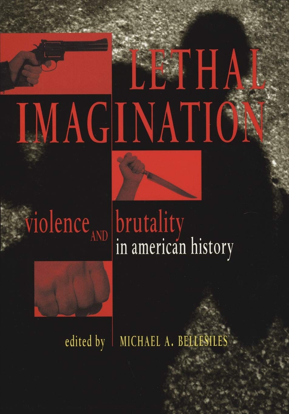 Lethal Imagination: Violence and Brutality in American History
