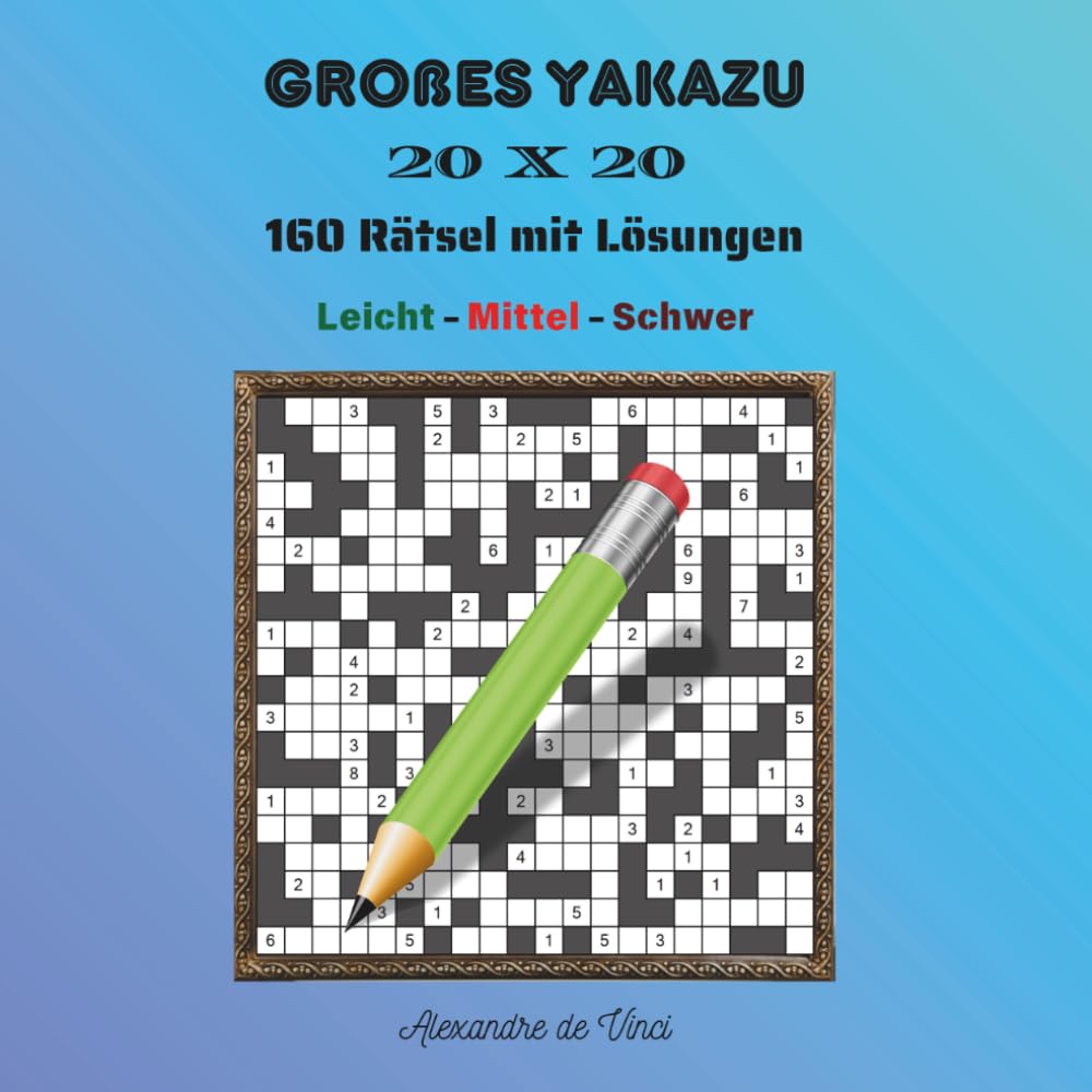 GROẞES YAKAZU 20 X 20 LEICHT - MITTEL - SCHWER: 160 Rätsel mit Lösungen