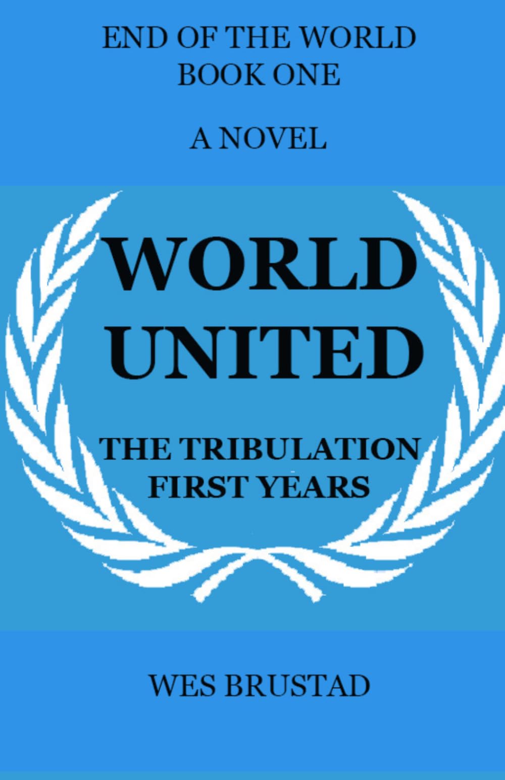 WORLD UNITED: BOOK 1 - TRIBULATION – FIRST YEARS