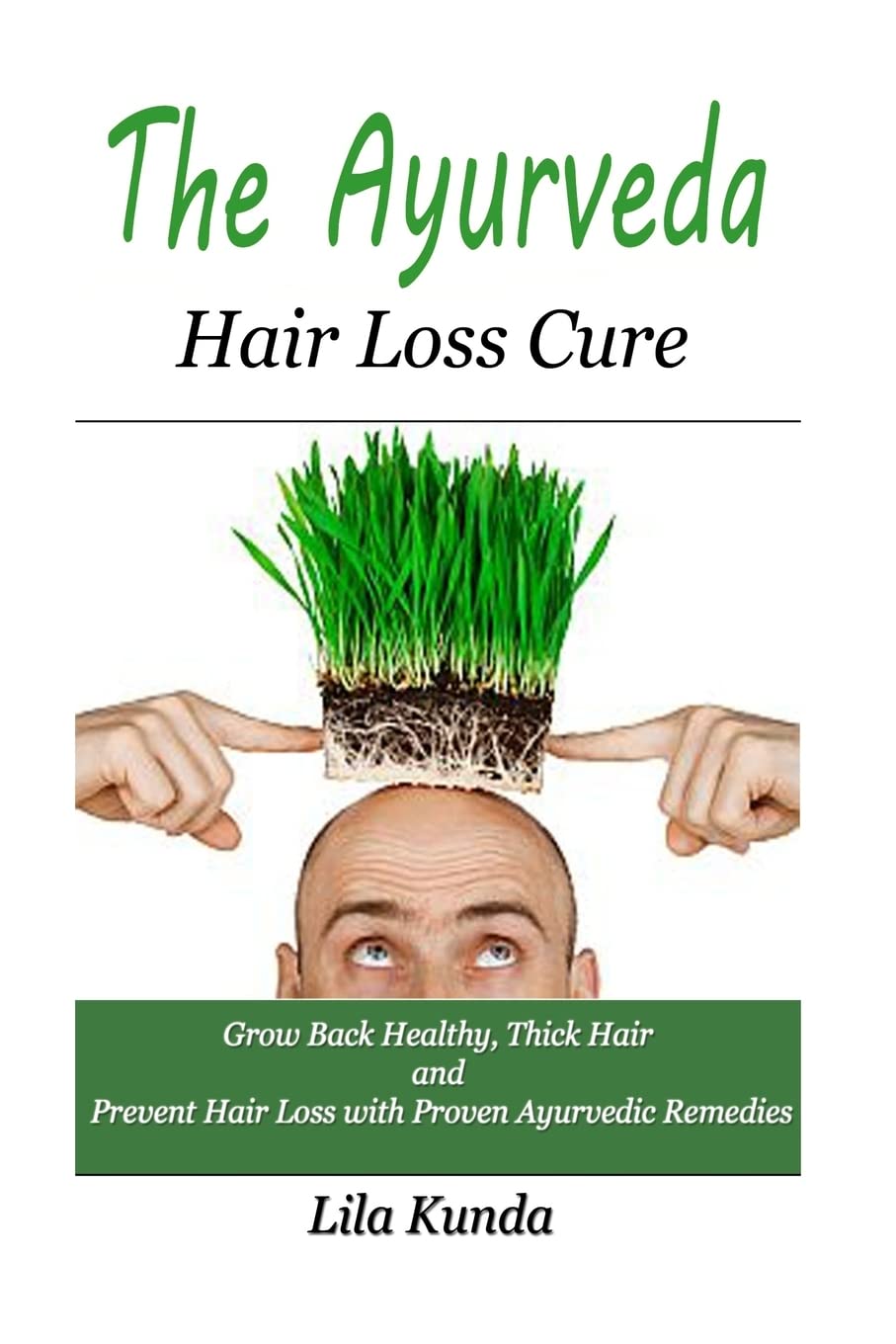 The Ayurveda Hair Loss Cure: Preventing Hair Loss and Reversing Healthy Hair Growth For Life Through Proven Ayurvedic Remedies (Ayurveda, Hair Loss, ... Sollution, Ayurveda Diet, Ayurveda Medicine)
