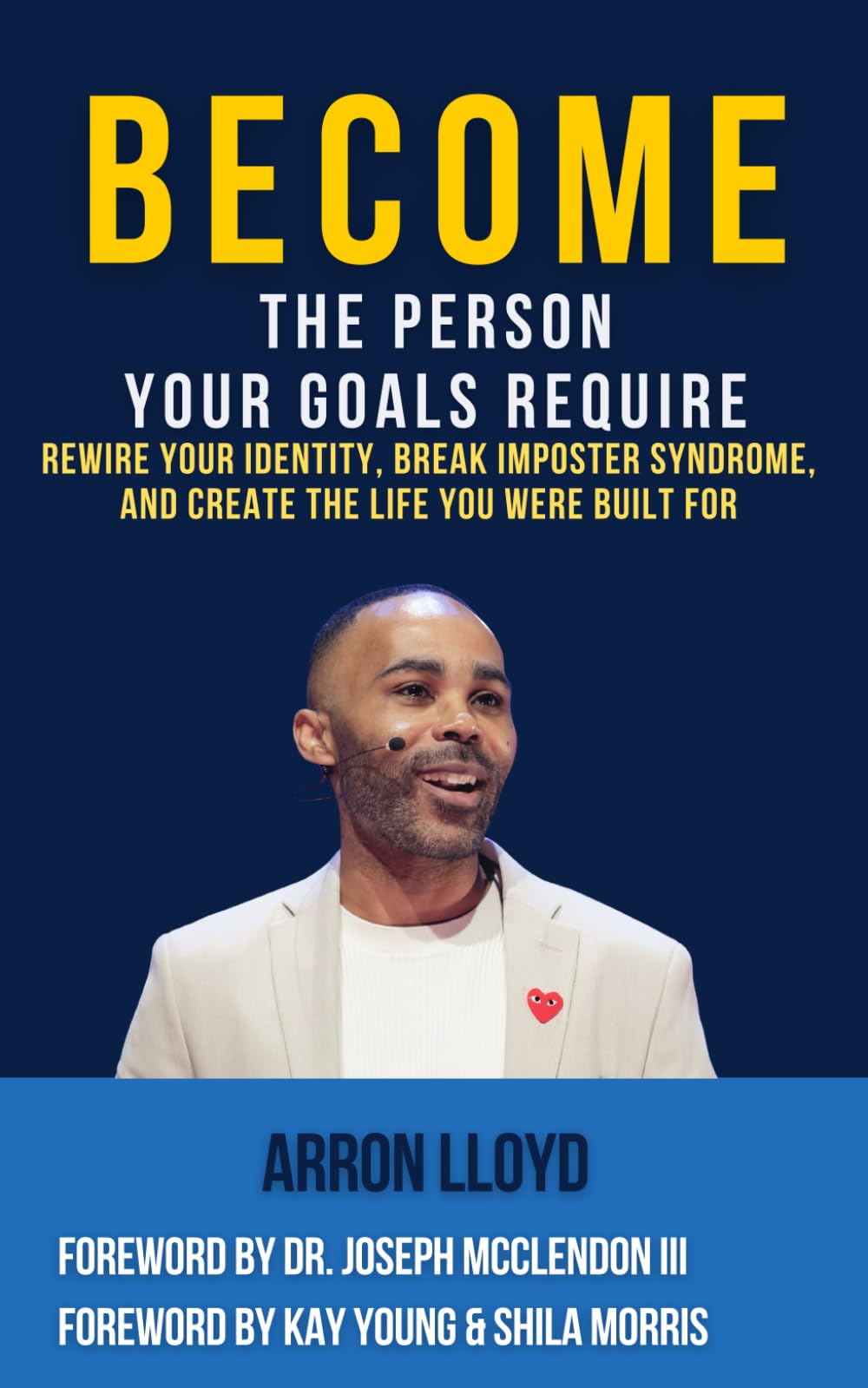 Become The Person Your Goals Require: Rewire Your Identity, Break Imposter Syndrome & Create The Life You Were Built For