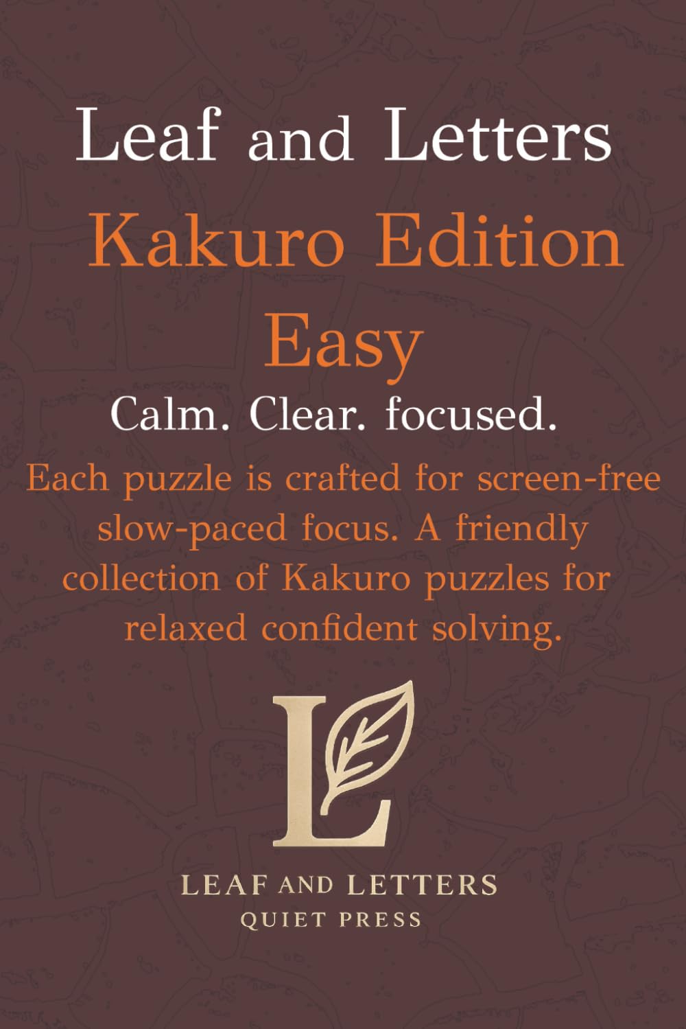 Leaf and Letters Kakuro Easy: A calm, screen free logic puzzle book for steady, confident solving (Leaf and Letters Quiet Press)