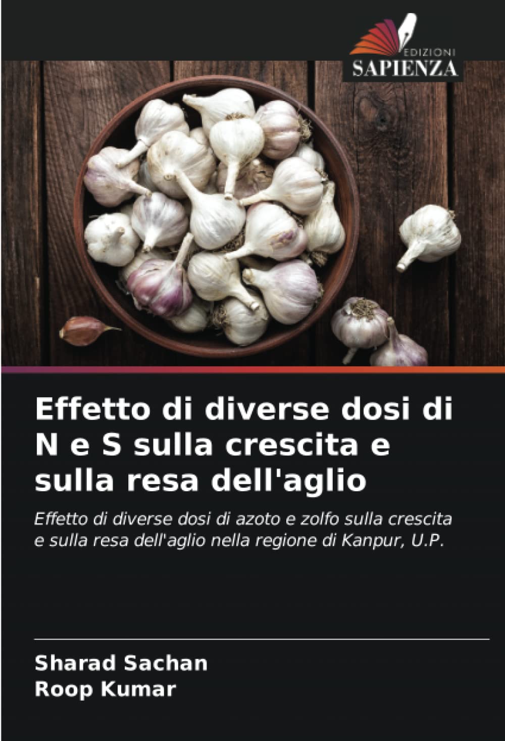 Effetto di diverse dosi di N e S sulla crescita e sulla resa dell'aglio: Effetto di diverse dosi di azoto e zolfo sulla crescita e sulla resa dell'aglio nella regione di Kanpur, U.P.