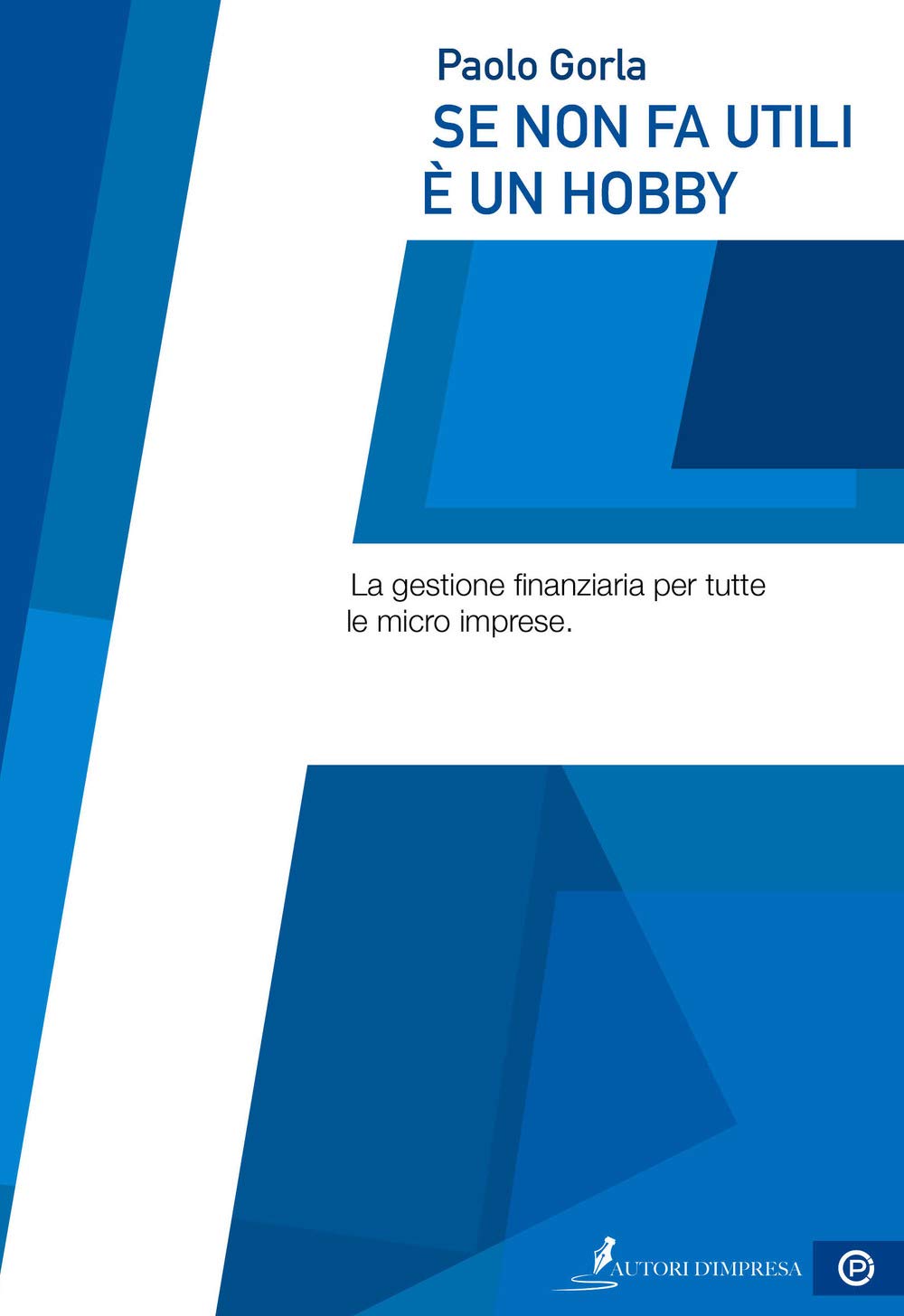 Se Non Fa Utili è Un Hobby. La Gestione Finanziaria Per Tutte Le Micro Imprese - 4