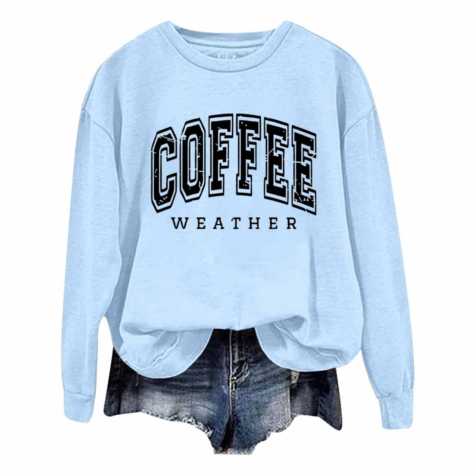 Coffee Weather Sweatshirt For Women Cozy Season Long Sleeve