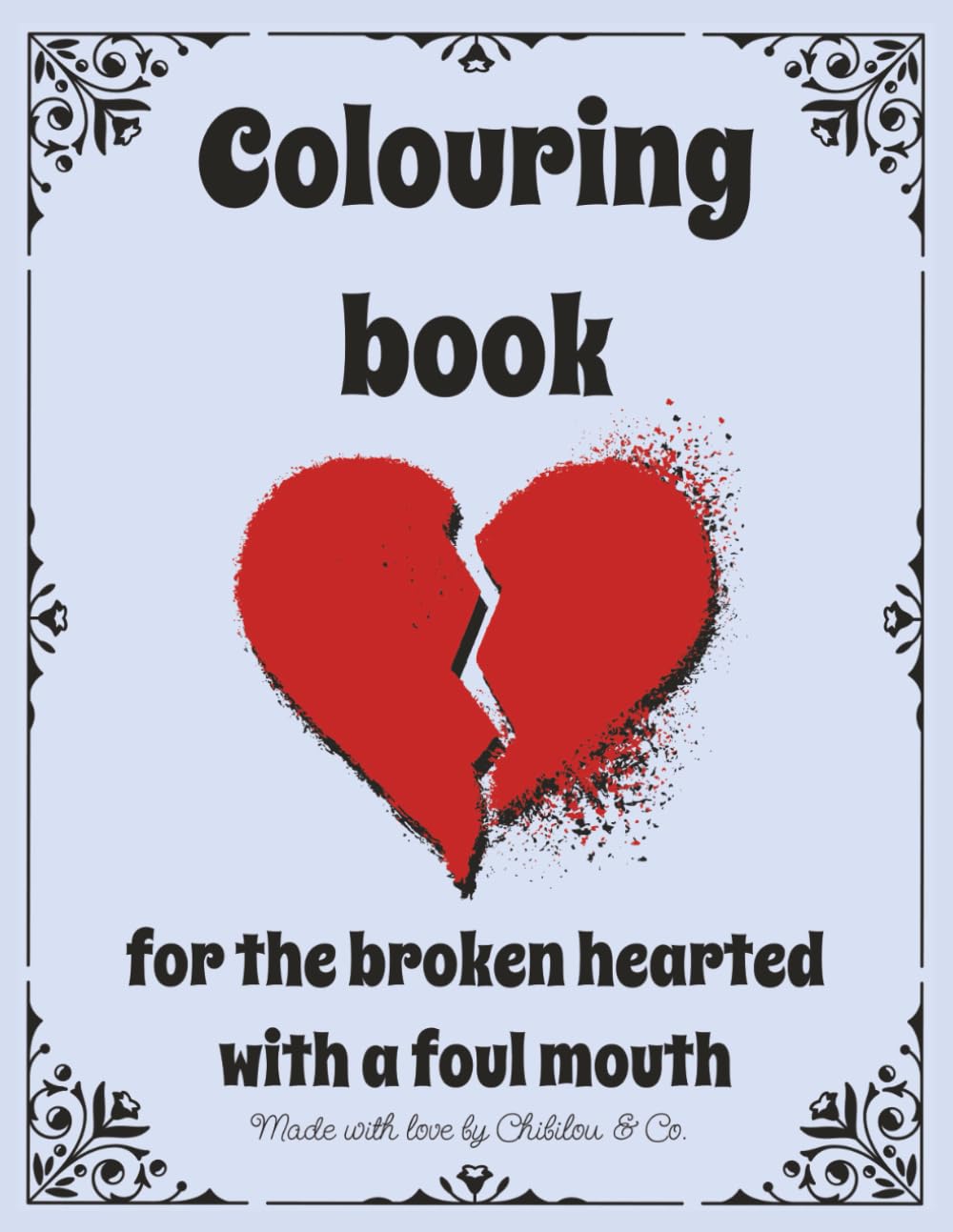 Colouring book for the broken hearted with a foul mouth: 45 empowering designs and quotes for those who don't shy away from strong language (Colouring books for the broken hearted)