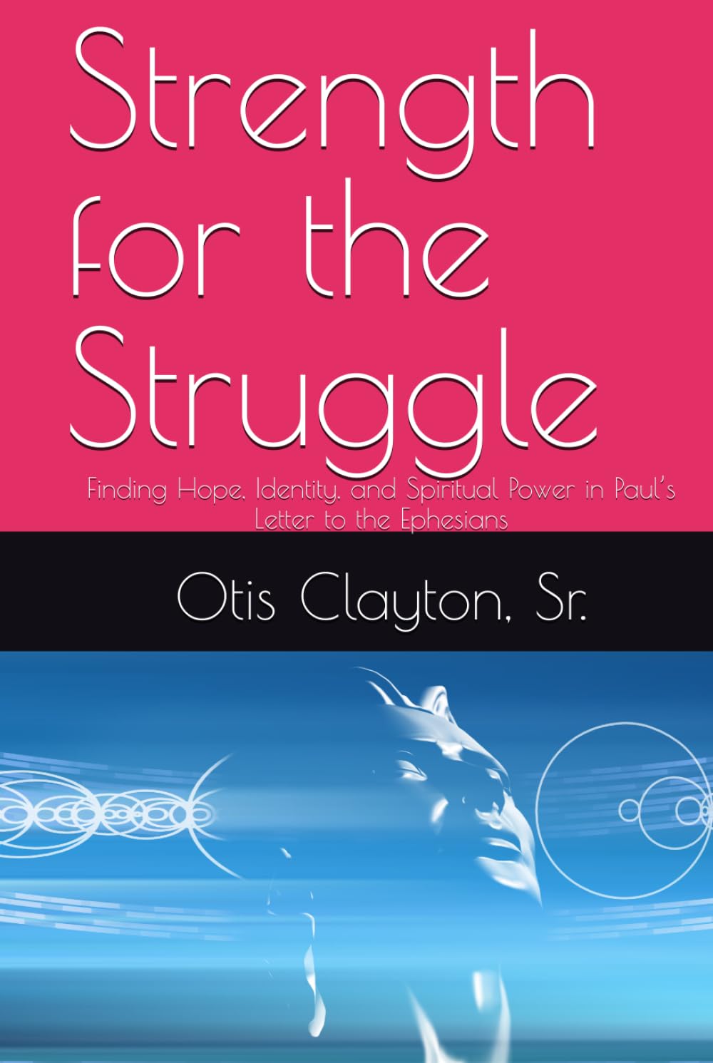 Strength for the Struggle: Finding Hope, Identity, and Spiritual Power in Paul’s Letter to the Ephesians