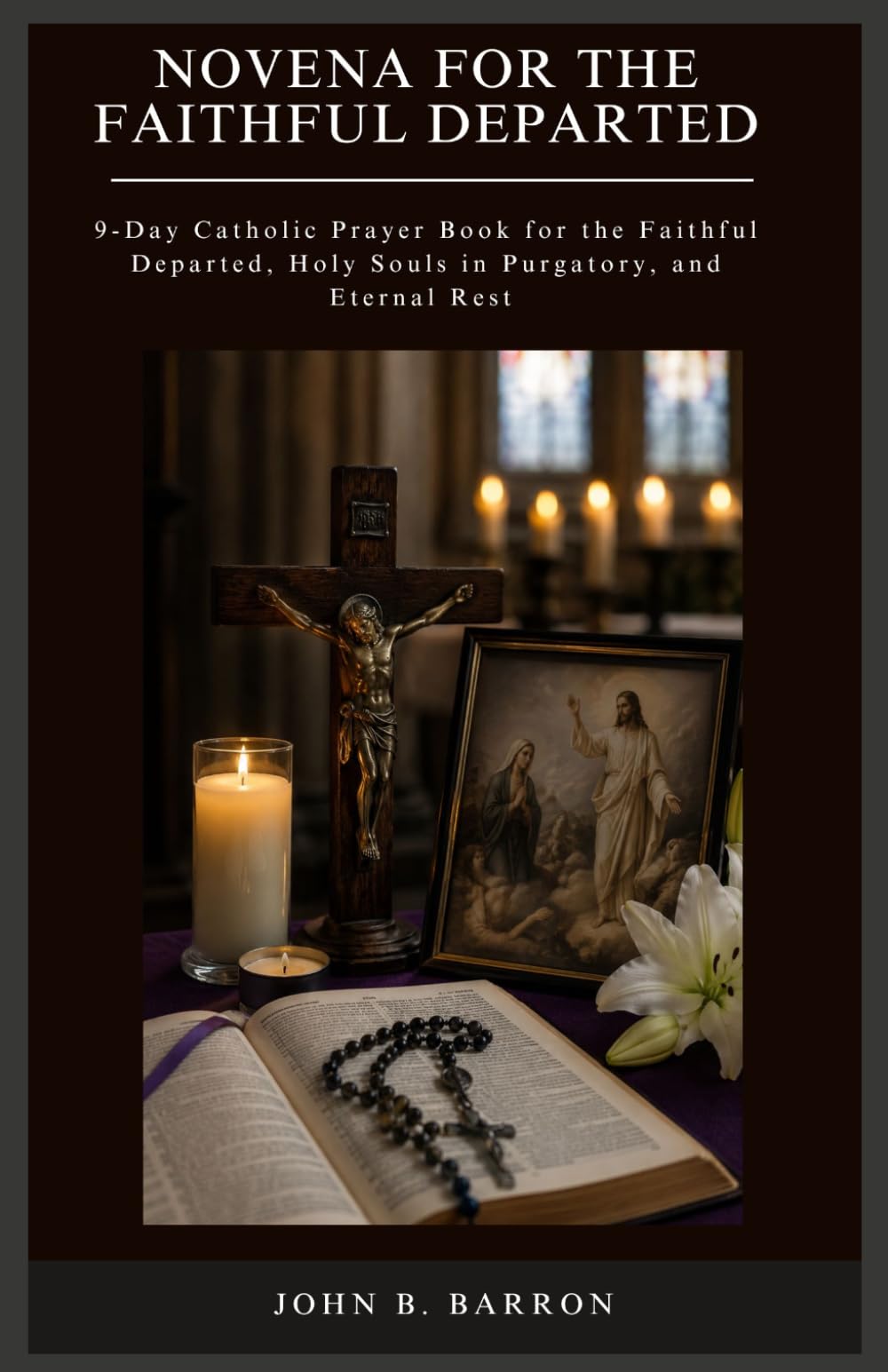 NOVENA FOR THE FAITHFUL DEPARTED: 9-Day Catholic Prayer Book for the Faithful Departed, Holy Souls in Purgatory, and Eternal Rest: 3 (The Persistent Prayer Catholic Novena Series)