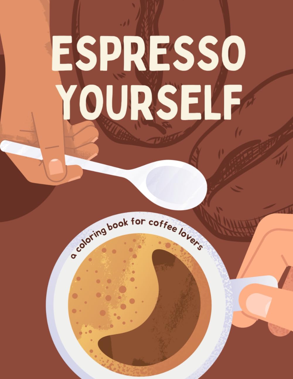 Espresso Yourself: A Coloring Book For Coffee Lovers