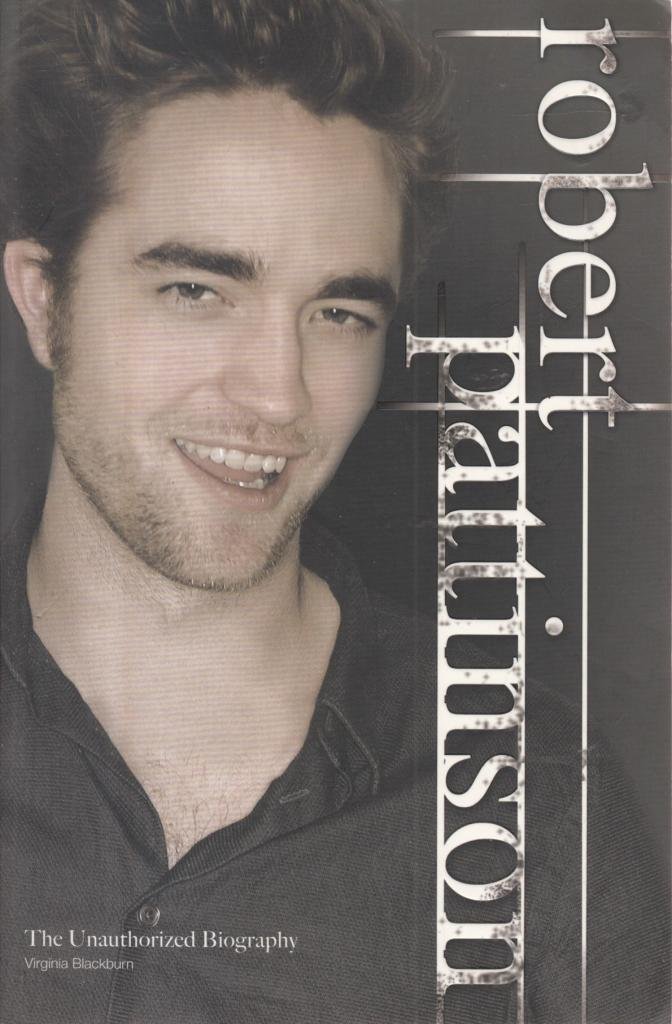 Robert Pattinson: The Unauthorized Biography