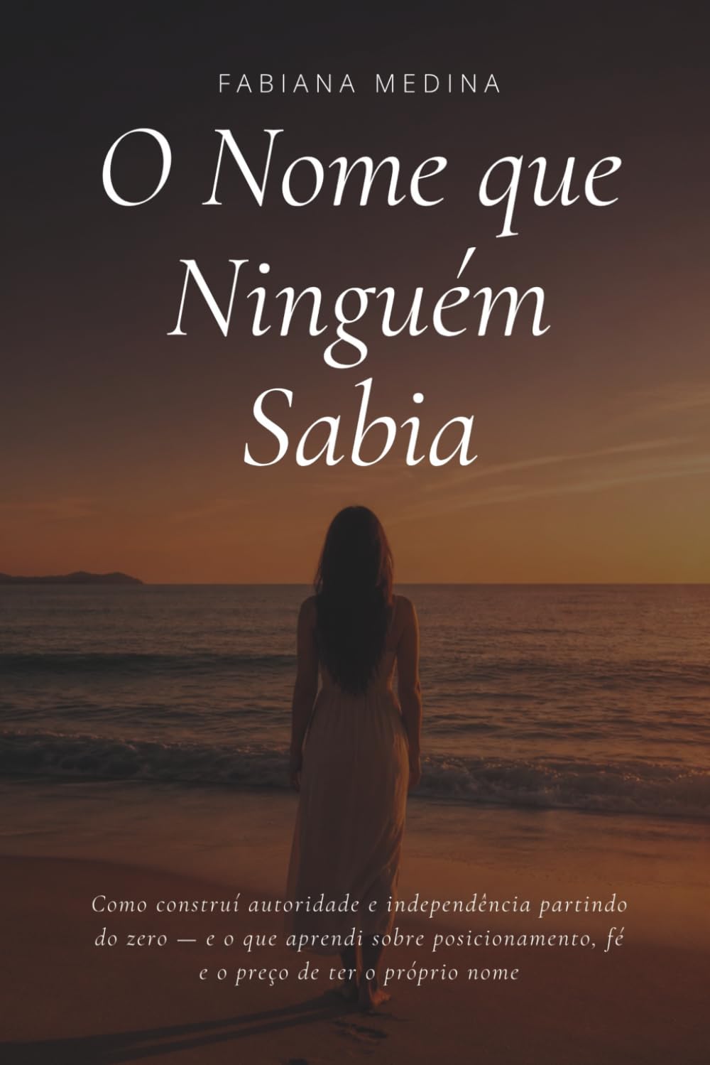 O NOME QUE NINGUÉM SABIA: Como construí autoridade e independência partindo do zero e o que aprendi sobre posicionamento, fé e o preço de ter o próprio nome.