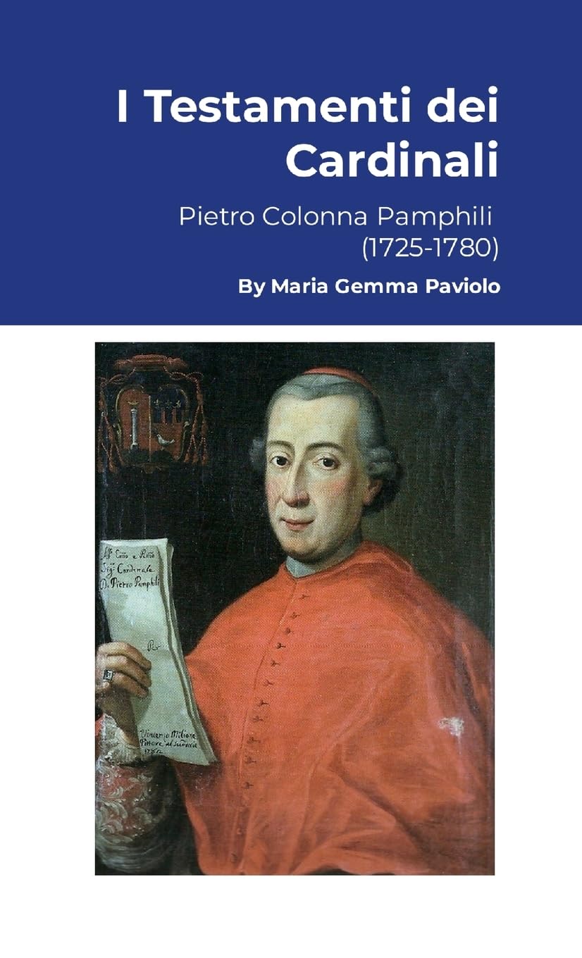 I Testamenti dei Cardinali: Pietro Colonna Pamphili (1725-1780)
