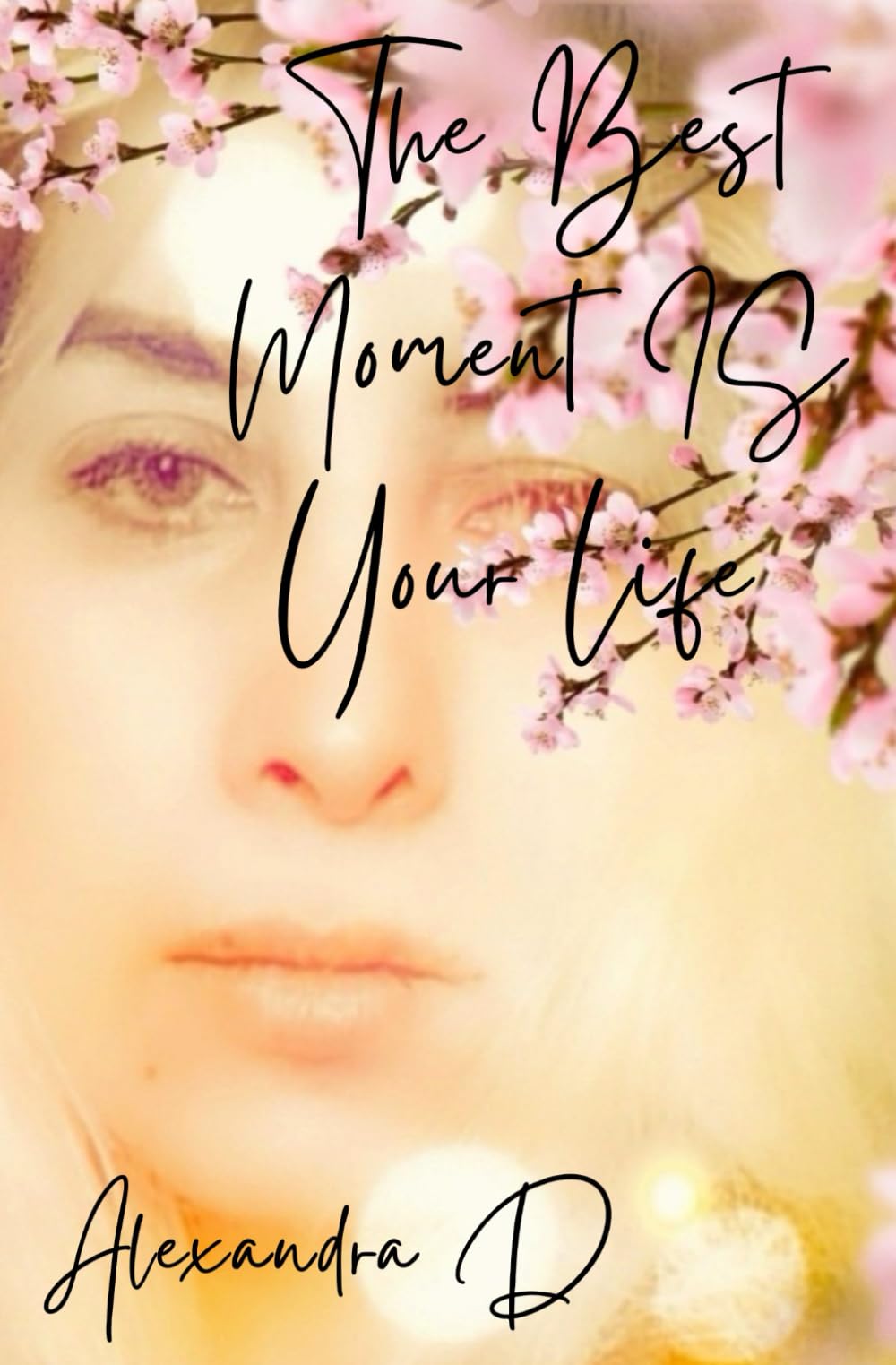 THE BEST MOMENT IS YOUR LIFE