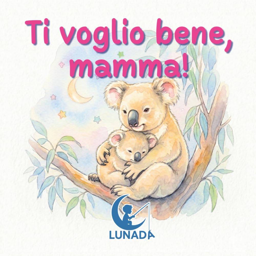 Ti voglio bene, mamma!: Un dolce libro illustrato sul legame mamma-figlio. Una storia di amore e tenerezza perfetta per il rituale della buonanotte e le coccole quotidiane.