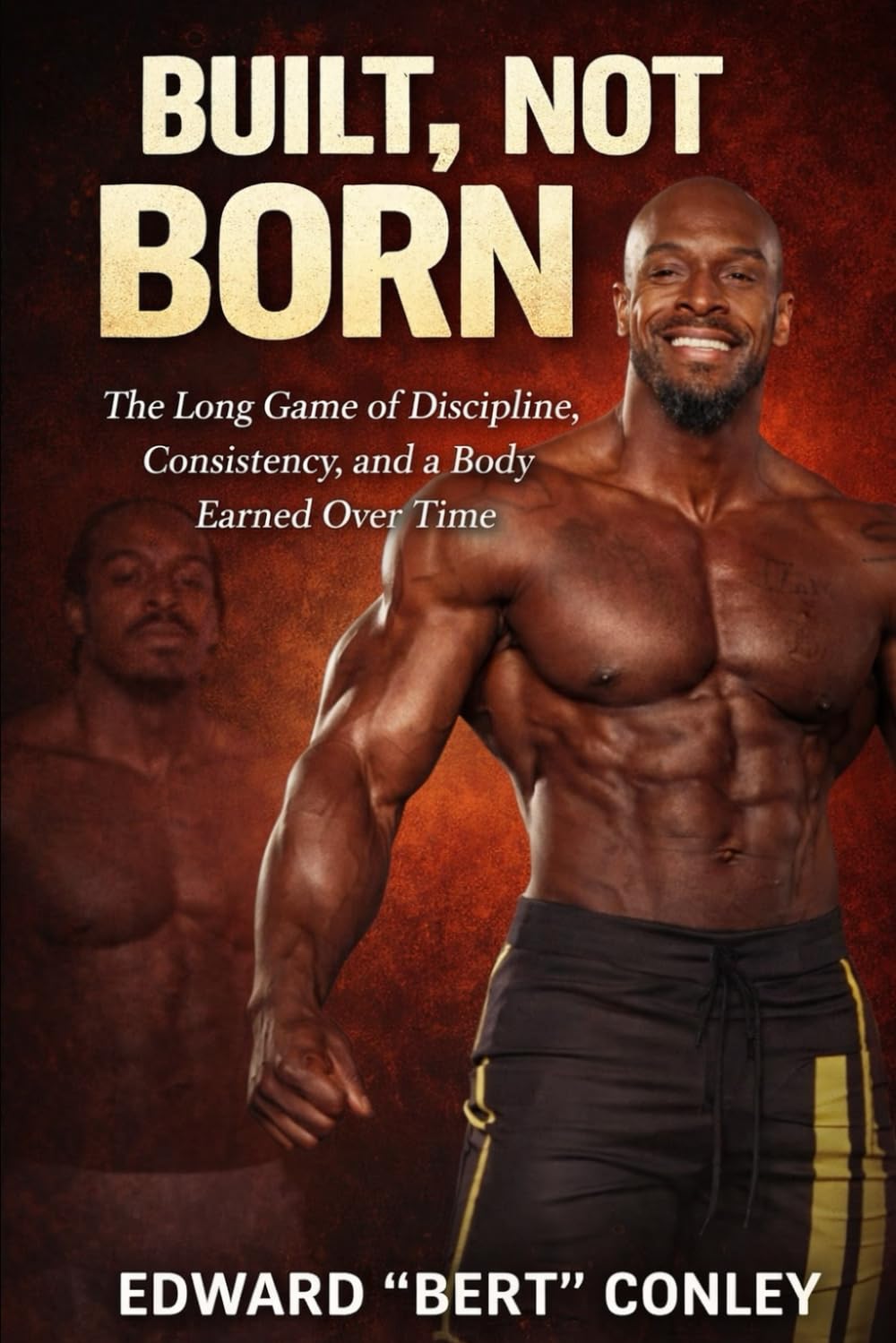 Built, Not Born: The Long Game of Discipline, Consistency, and a Body Earned Over Time