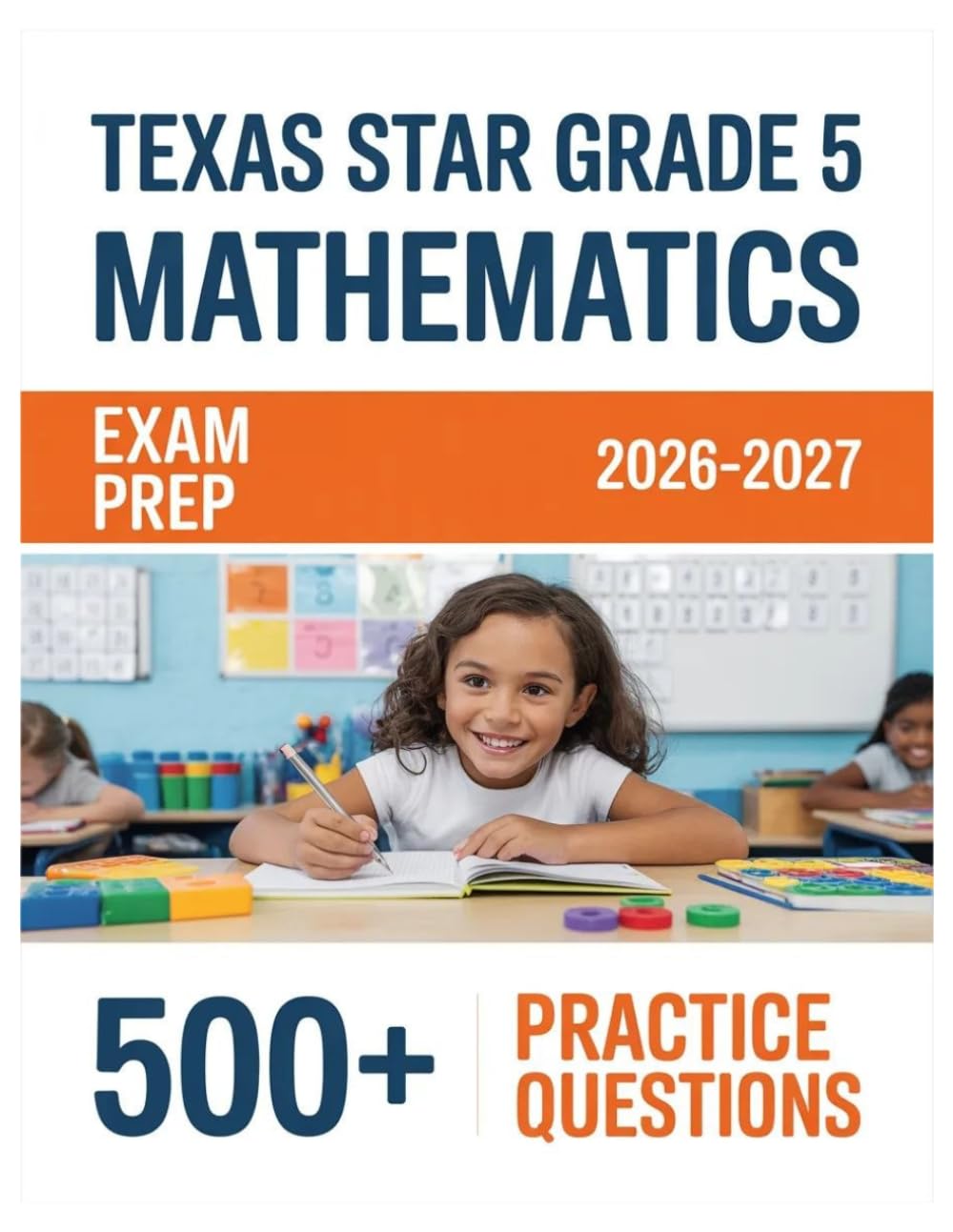 Texas STAAR Grade 5 Mathematics Exam Prep 2026-2027: Complete Material Overview with Practice Test Set, Complete Answer Keys, and Solutions