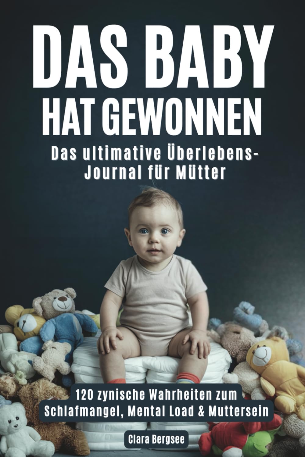 Das Baby hat gewonnen: Das ultimative Überlebens-Journal für Mütter | 120 zynische Wahrheiten zum Schlafmangel, Mental Load & Muttersein