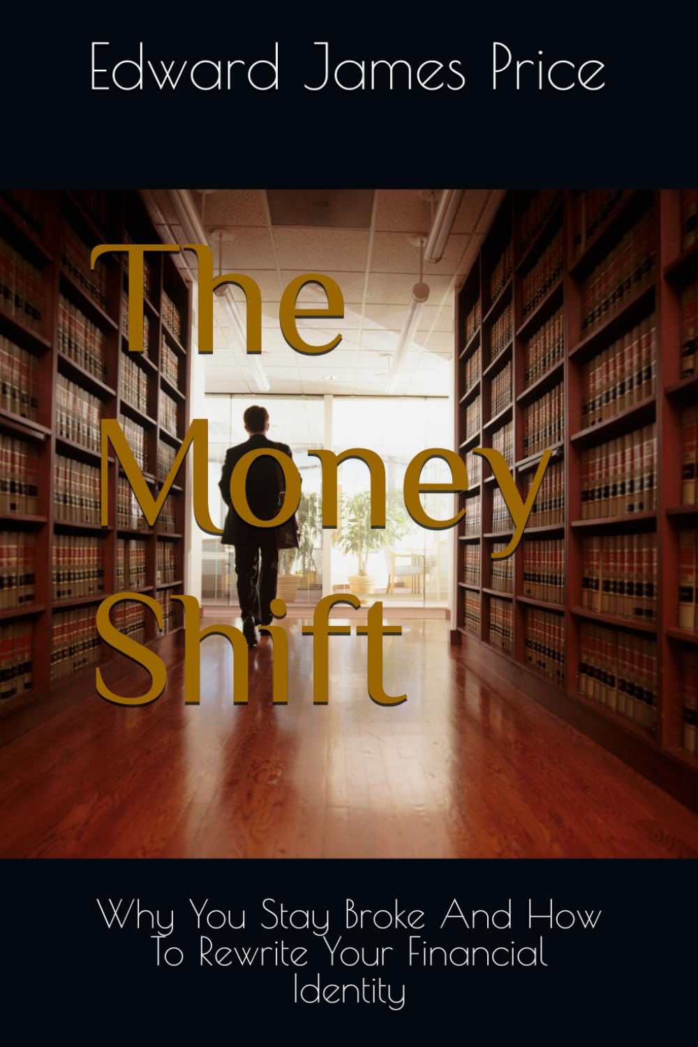 The Money Shift: Why You Stay Broke And How To Rewrite Your Financial Identity (The Money Shift Financial Path)
