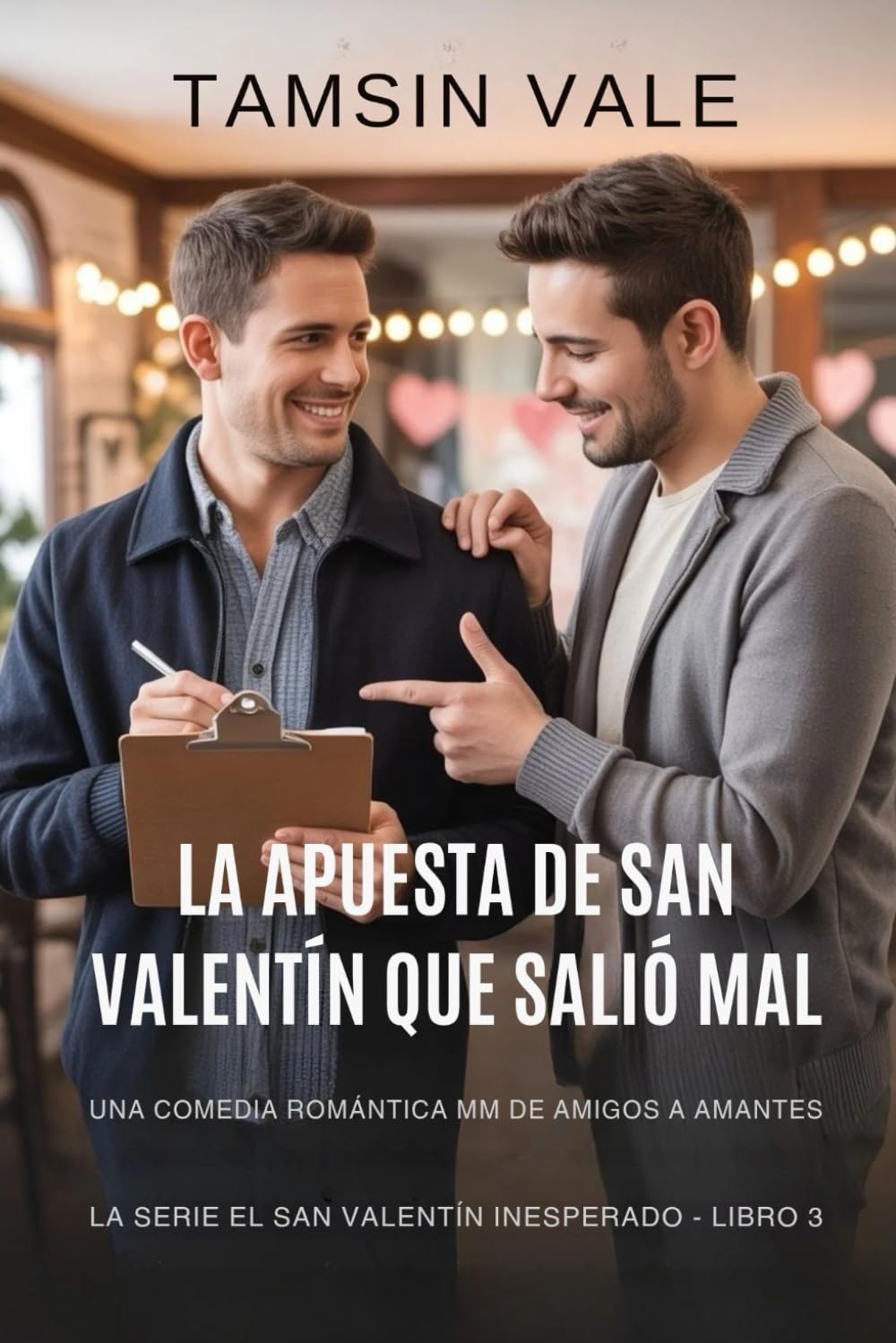 La apuesta de San Valentín que salió mal: Una comedia romántica MM de amigos a amantes: 3 (La serie el san valentín inesperado: Una comedia romántica contemporánea MM)