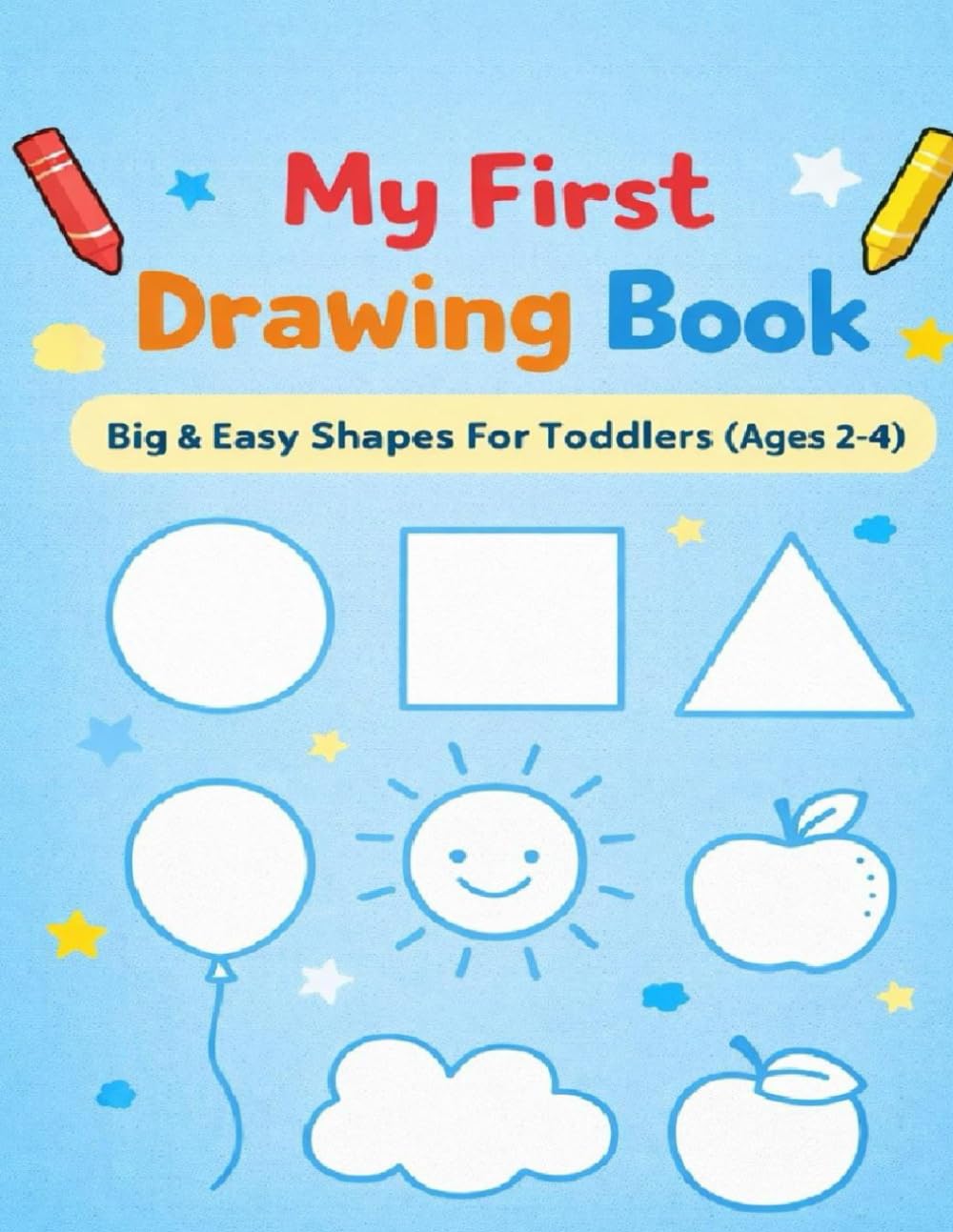 My First Drawing Book (Ages 2–4): Easy Drawing Step By Step Guide | Basic Shapes Practice for Toddlers Ages 2–4 | Learn Drawing With Fun (My First Drawing Series)