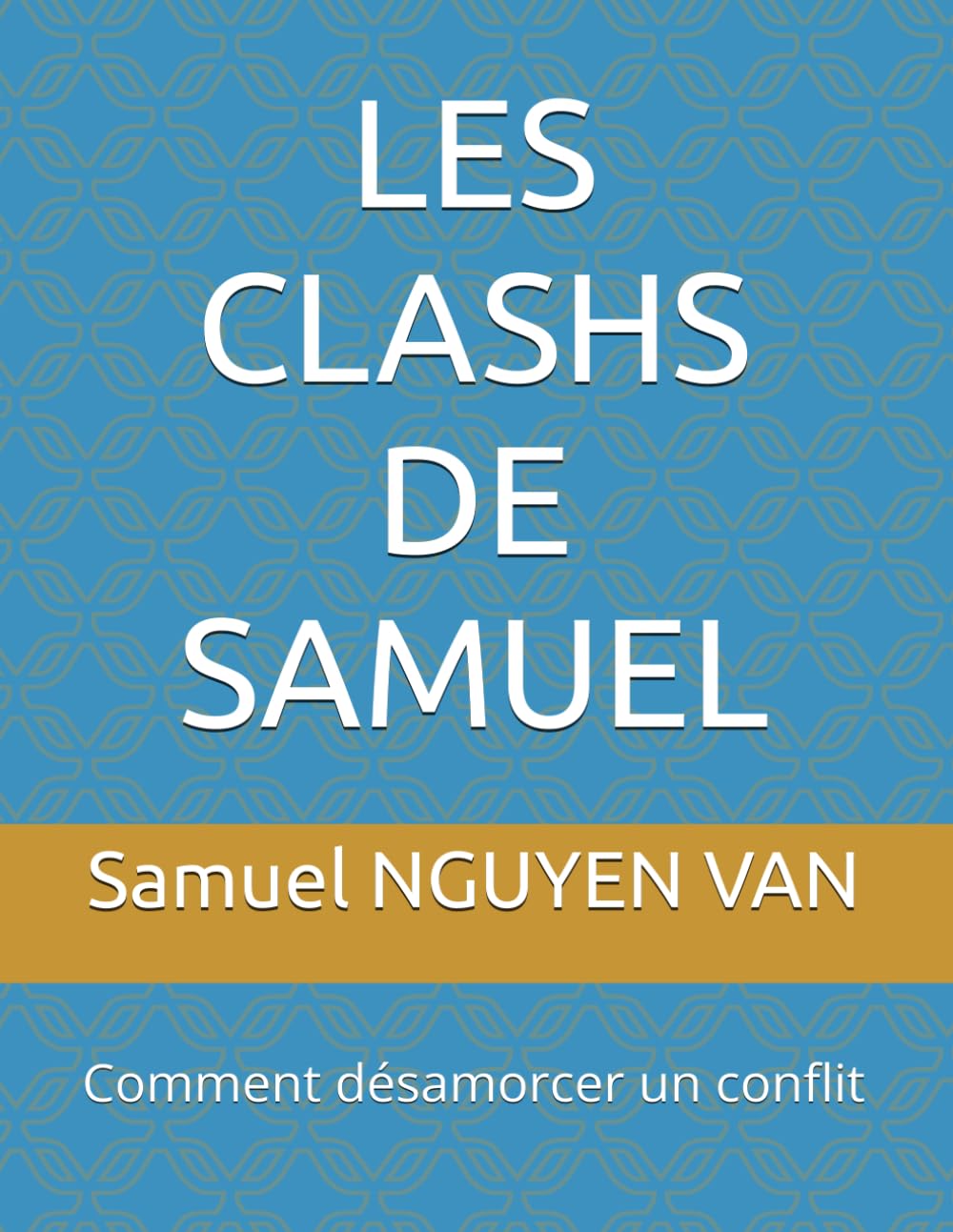 LES CLASHS DE SAMUEL: Comment désamorcer un conflit