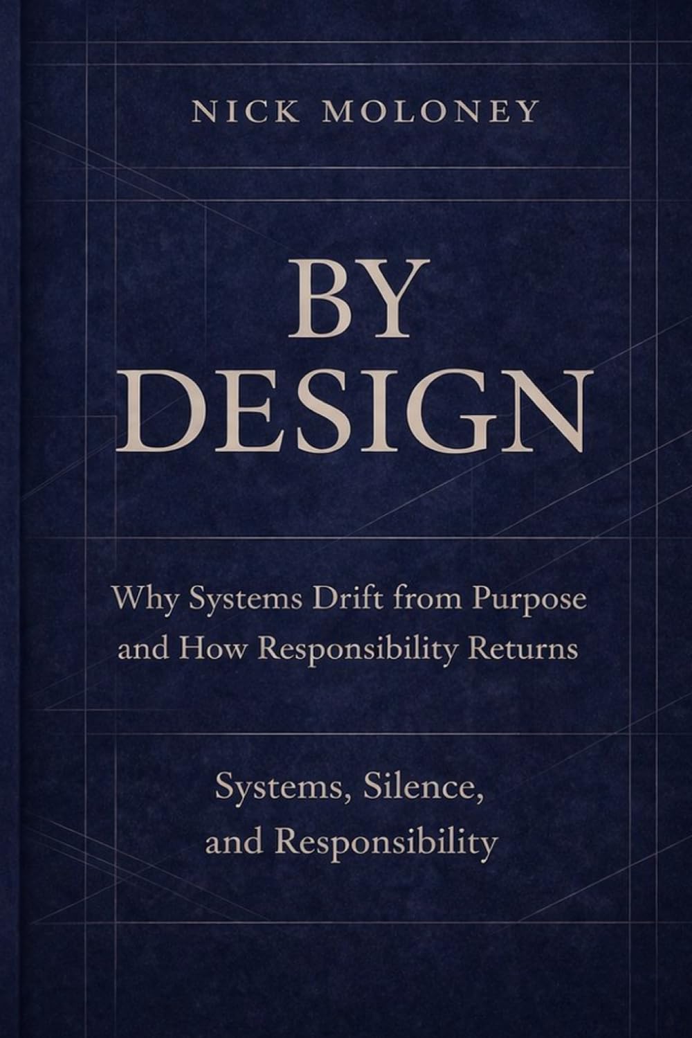 By Design: How Systems Drift from Purpose and How Responsibility Returns