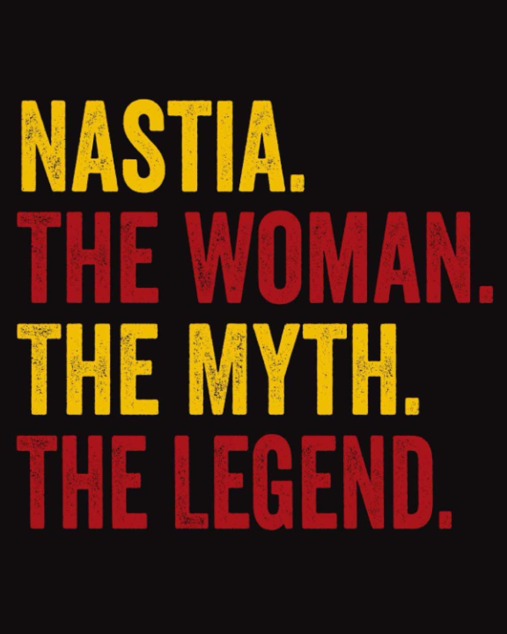 Nastia The Woman The Myth The Legend: Regalo de cuaderno personalizado para mujeres llamado Nastia, libretas bonitas Para la escritura, '8x10', 120 páginas