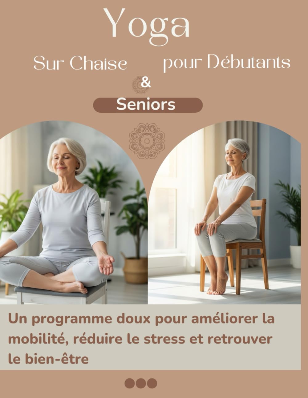 Yoga sur Chaise pour Seniors et Débutants: Guide Yoga, Un programme doux pour améliorer la mobilité, réduire le stress et retrouver le bien-être