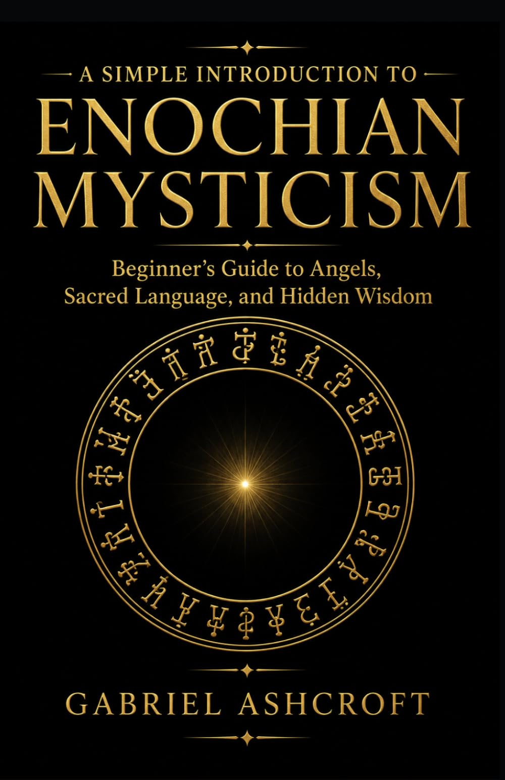 A Simple Introduction to Enochian Mysticism: Beginner’s Guide to Angels, Sacred Language, and Hidden Wisdom