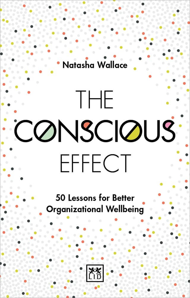 The Conscious Effect: 50 Lessons for Better Organizational Wellbeing