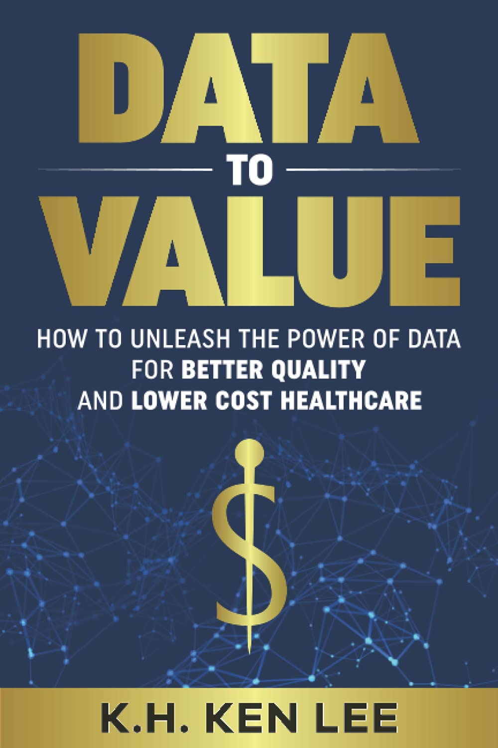 Data to Value: How to Unleash the Power of Data for Better Quality and Lower Cost Healthcare (Data to Value Content Series)