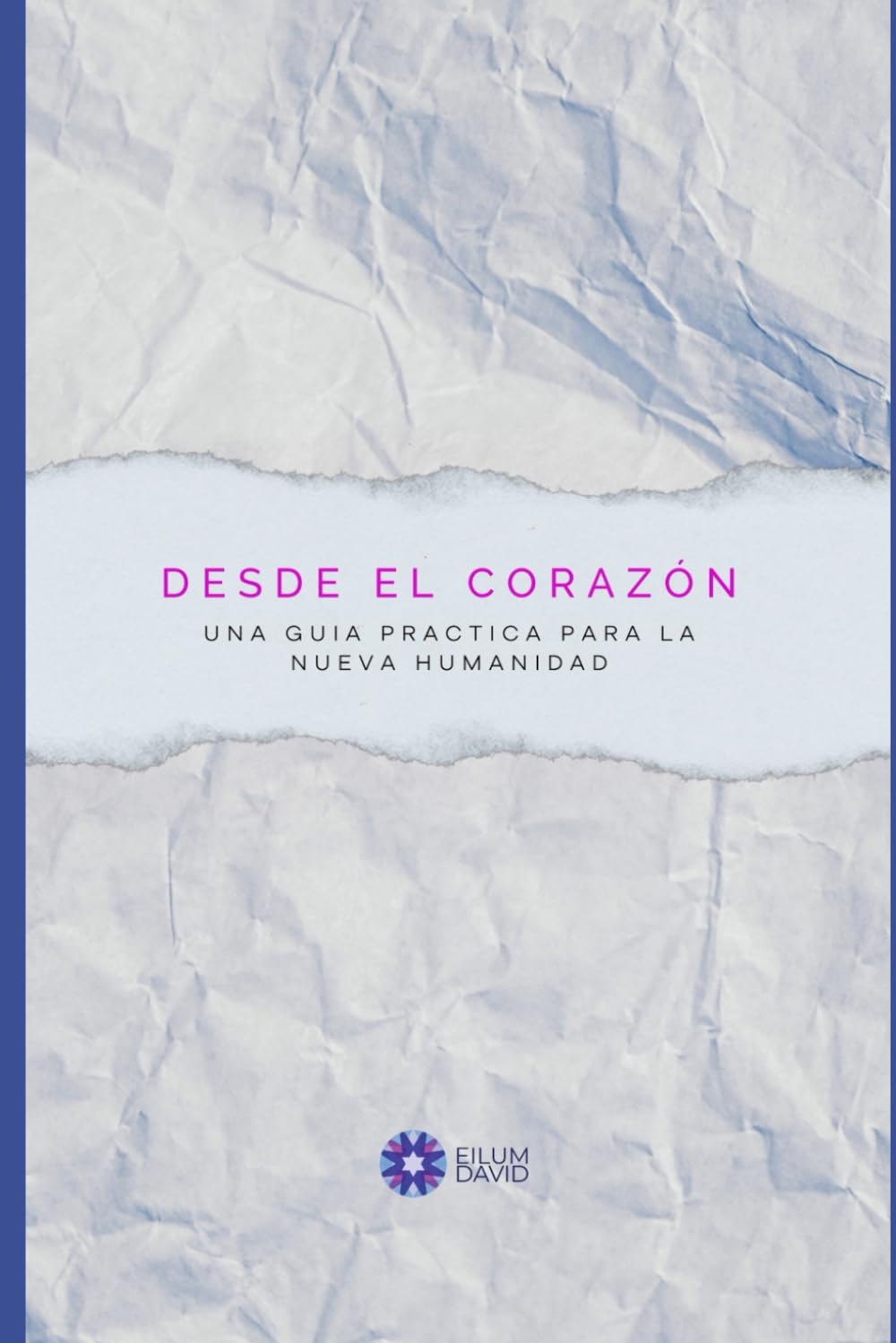 Desde el Corazón: Una guía práctica para la nueva humanidad