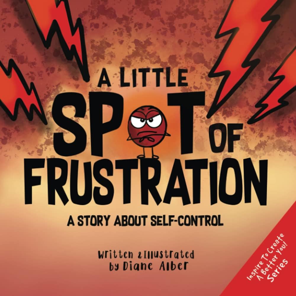 Diane Alber Art LLC A Little SPOT of Frustration: A Story about Self-Control