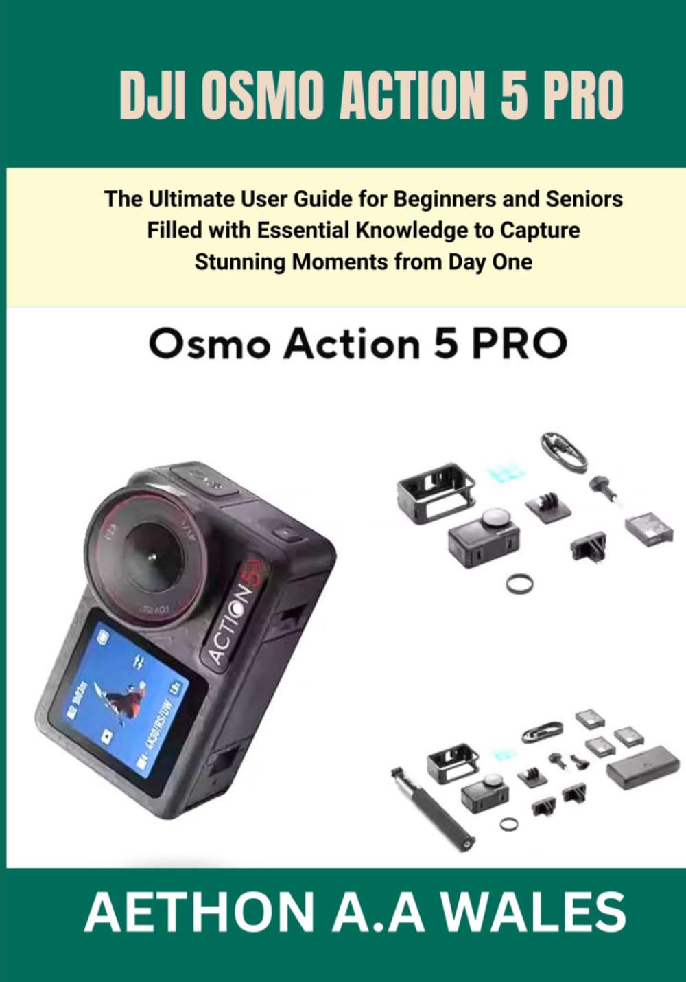 DJI OSMO ACTION 5 PRO: The Ultimate User Guide for Beginners and Seniors Filled with Essential Knowledge to Capture Stunning Moments from Day One