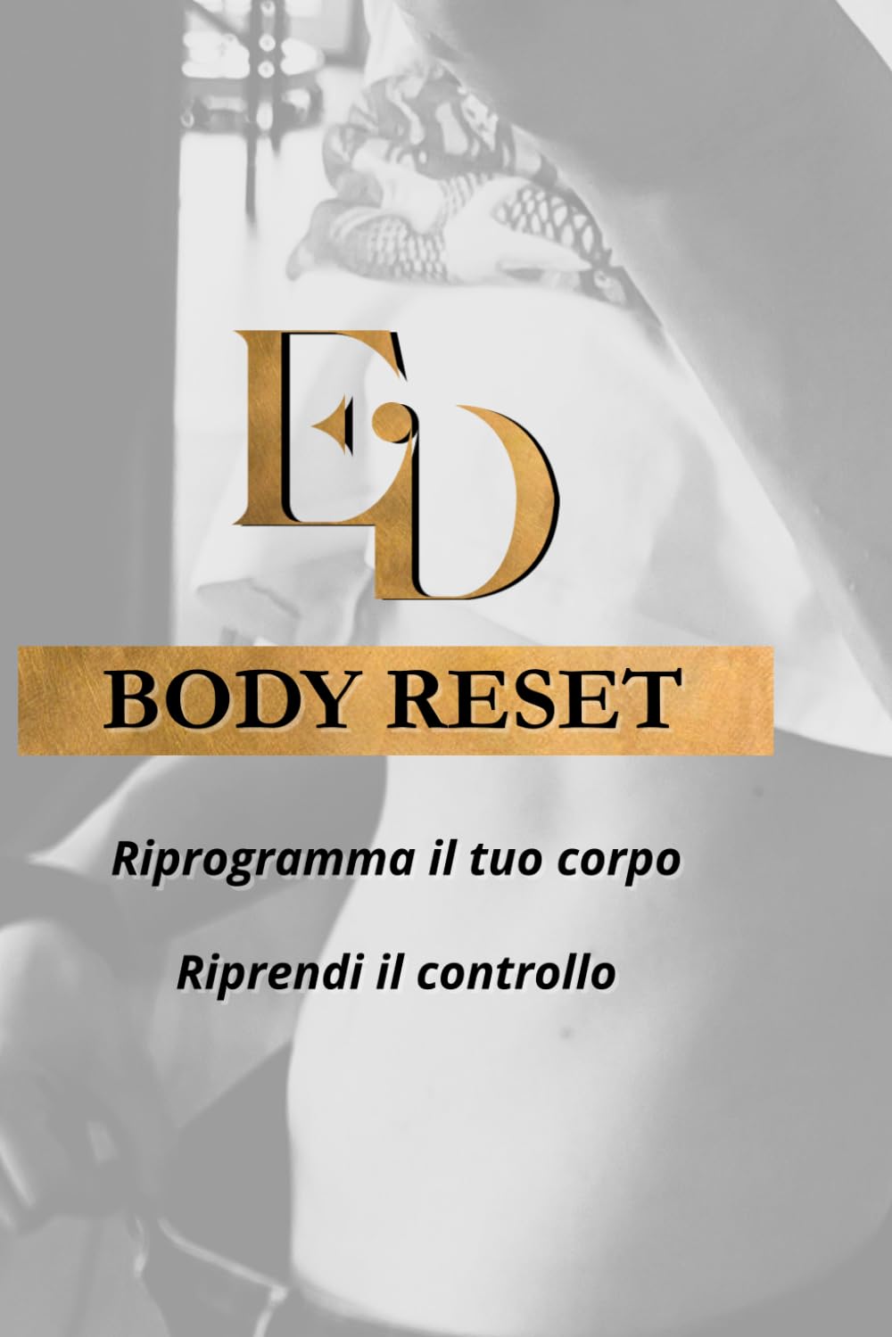 Body Reset: Riprogramma il tuo corpo. Riprendi il controllo