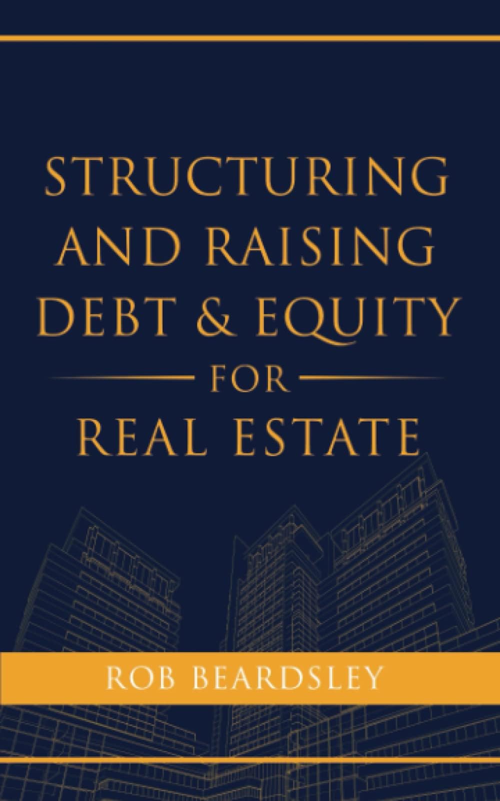 Independently Published Structuring and Raising Debt & Equity for Real Estate