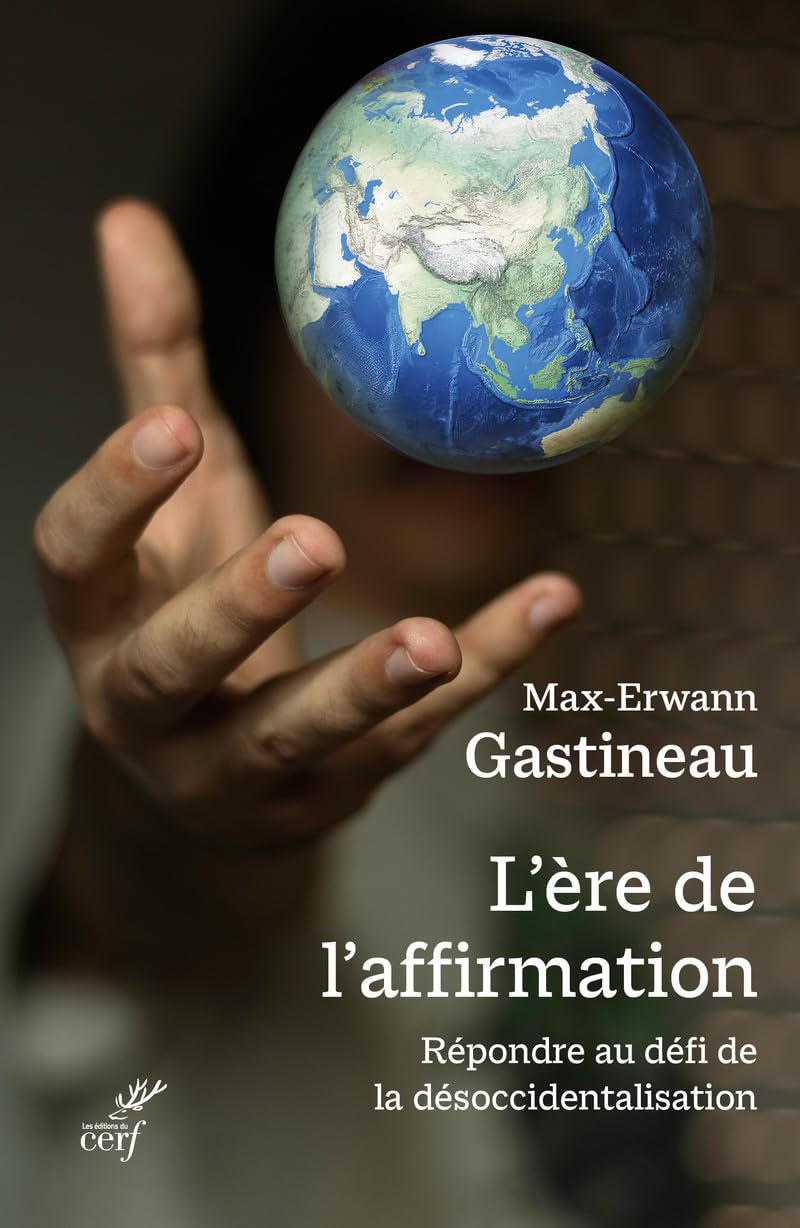 L'ERE DE L'AFFIRMATION - REPONDRE AU DEFI DE LA DESOCCIDENTALISATION: Répondre au défi de la désoccidentalisation