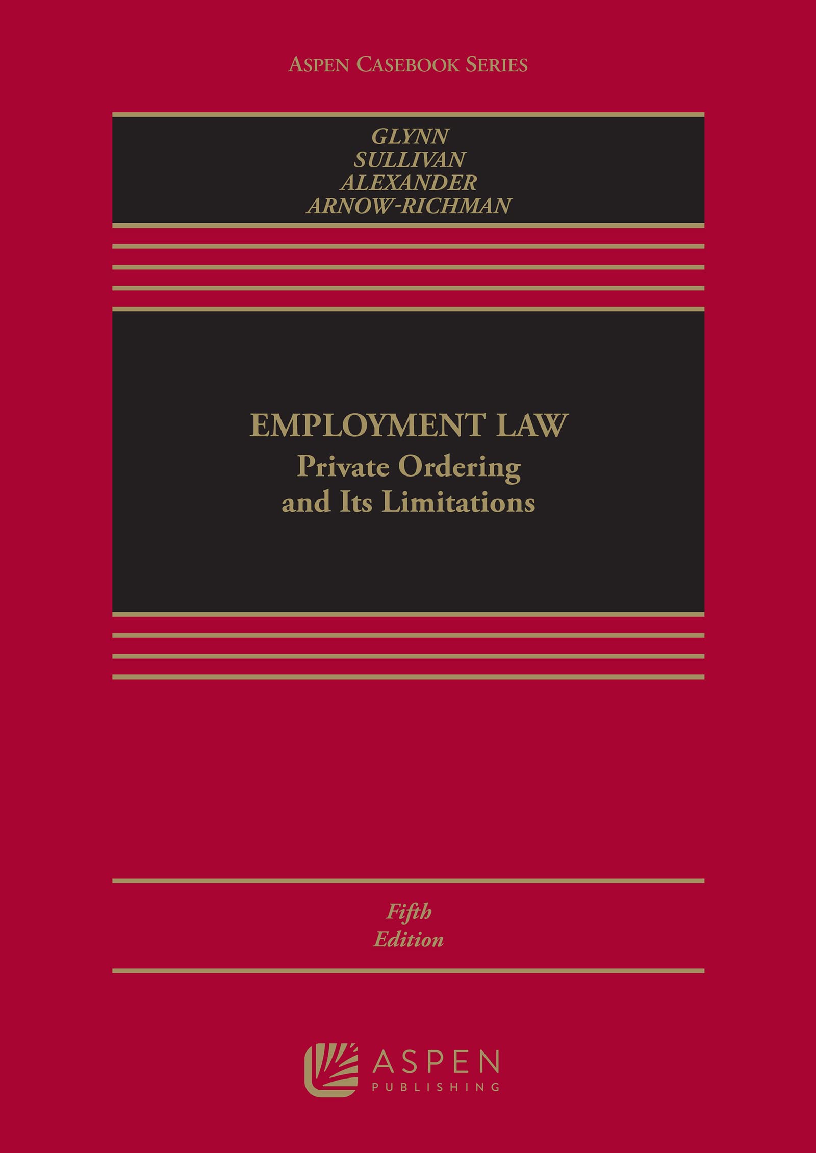 Employment Law: Private Ordering and Its Limitations (Aspen Casebook Series)