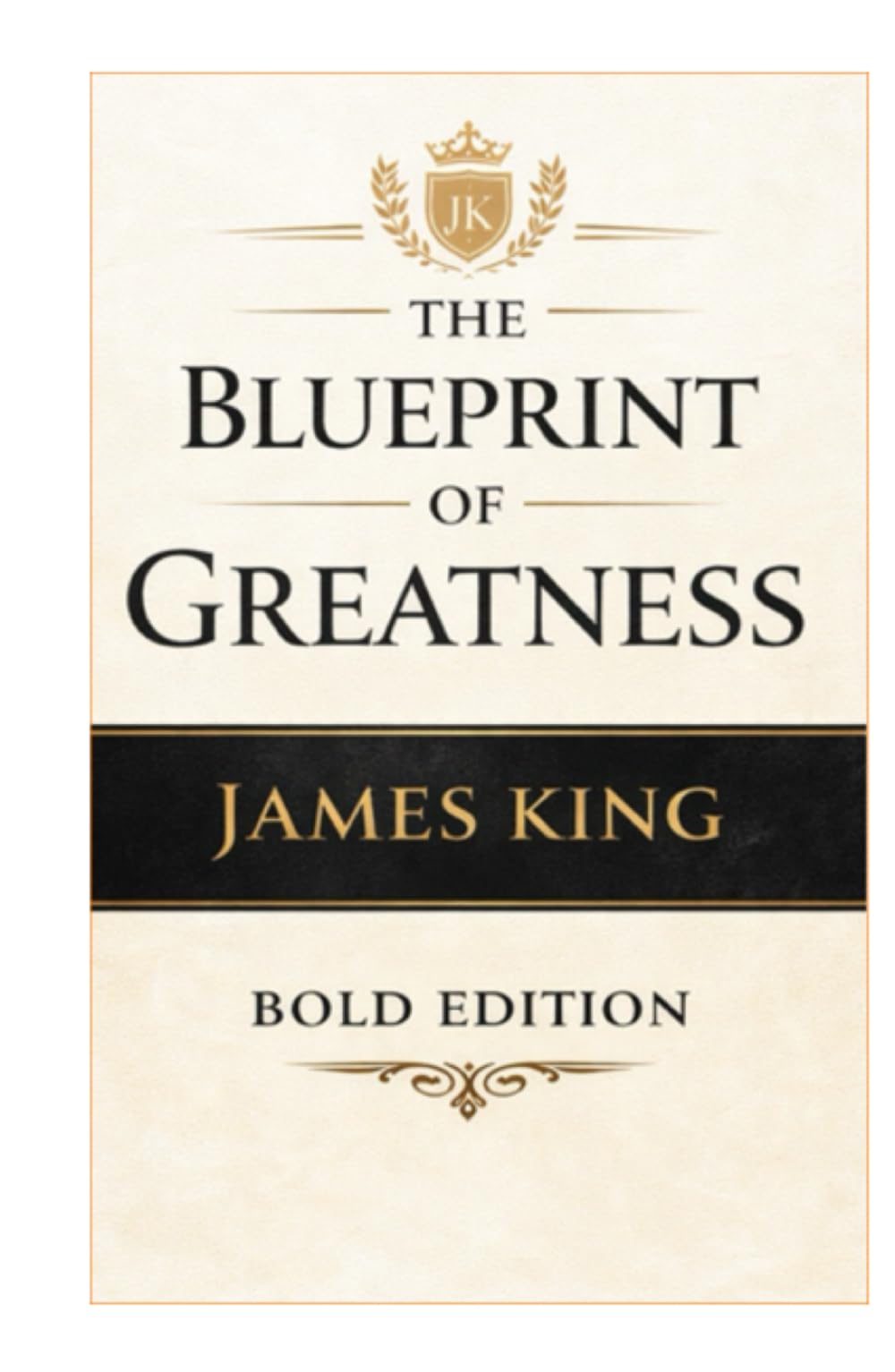 The Blueprint of Greatness: building What Lasts (THE BLUEPRINT TO MY SUCCESS "BOLD EDITION")