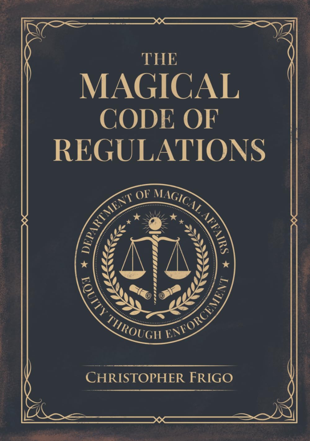 The Magical Code of Regulations: A Fantasy Rulebook of Spellcasting Laws, Arcane Regulation, and Magical Compliance