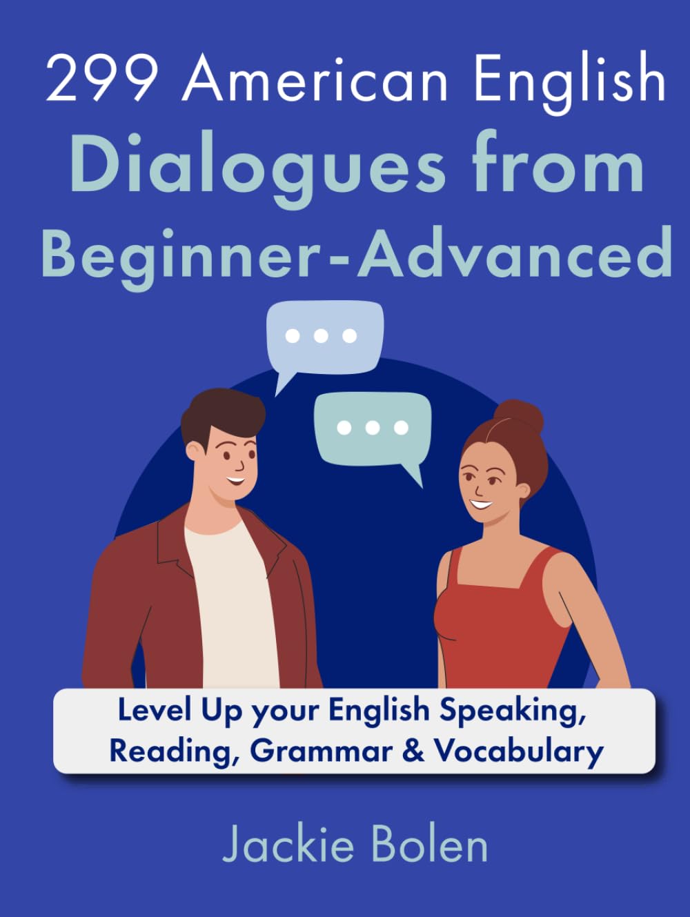 299 American English Dialogues from Beginner-Advanced: Level Up your English Speaking, Reading, Grammar & Vocabulary (English Dialogues and Vocabulary)