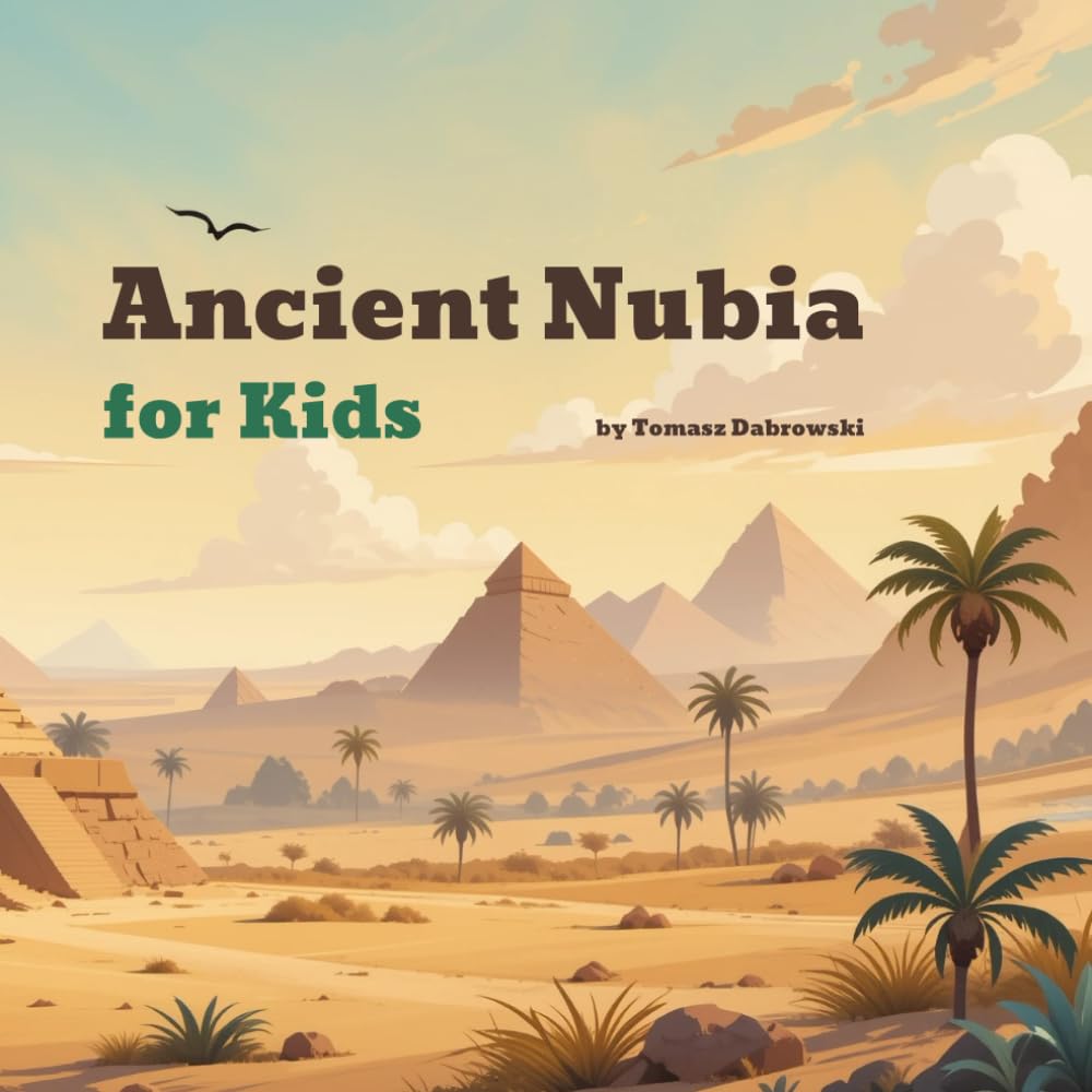 Ancient Nubia for Kids: A Fun and Simple Look at a Powerful African Civilization