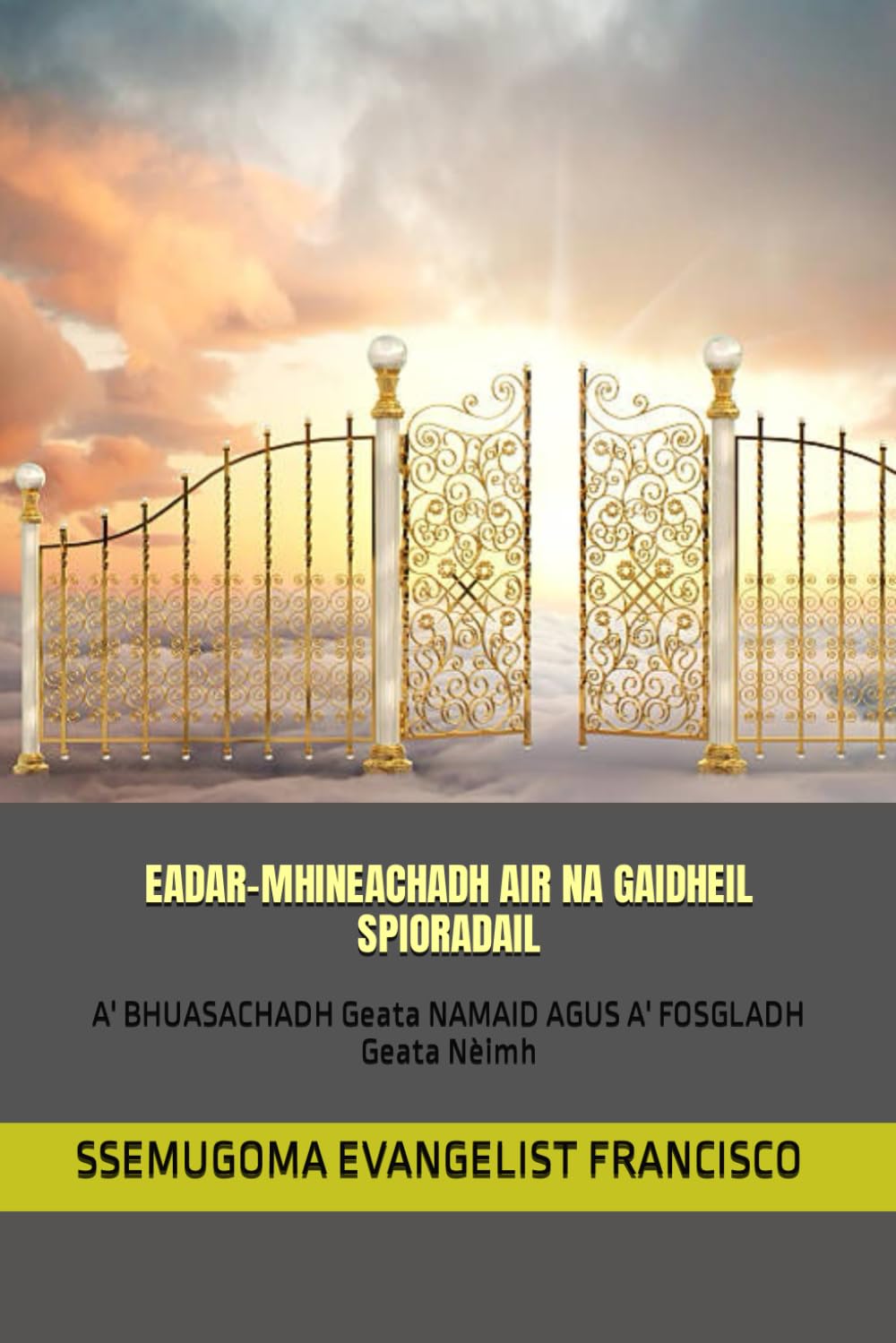 EADAR-MHINEACHADH AIR NA GAIDHEIL SPIORADAIL: A' BHUASACHADH Geata NAMAID AGUS A' FOSGLADH Geata Nèimh