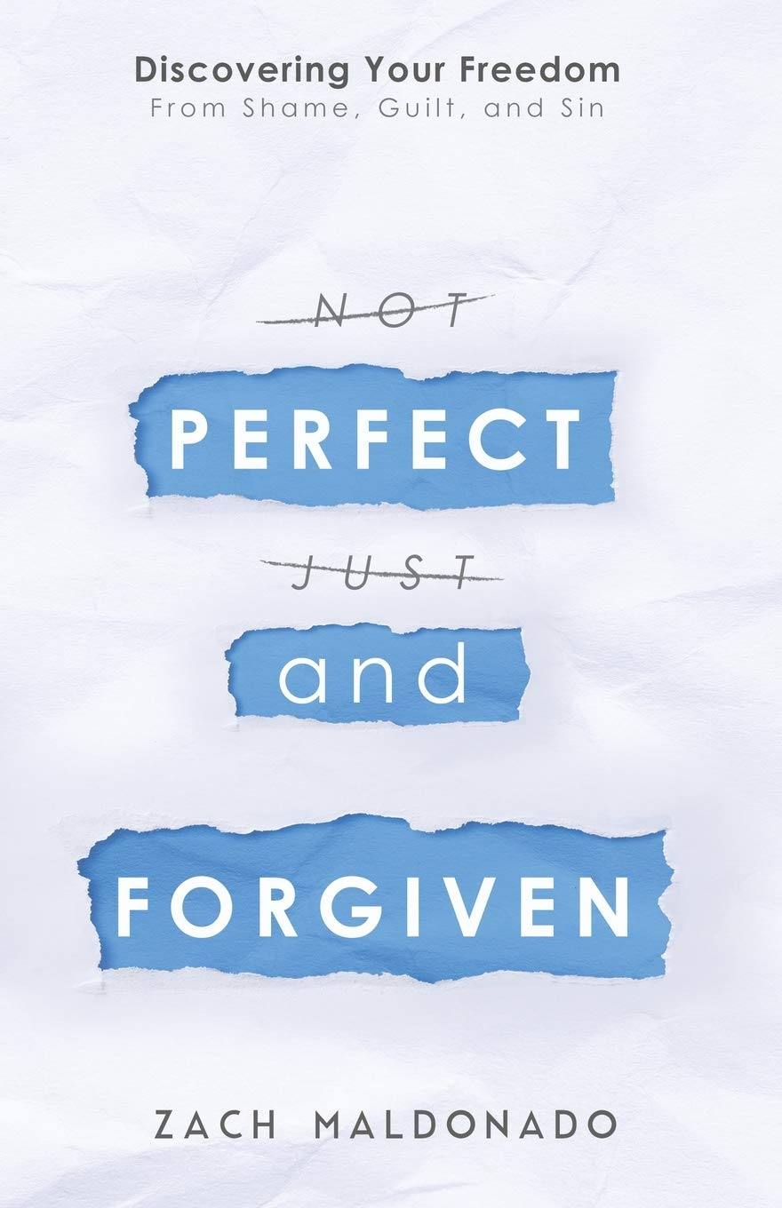 Perfect and Forgiven: Discovering Your Freedom From Shame, Guilt, and Sin