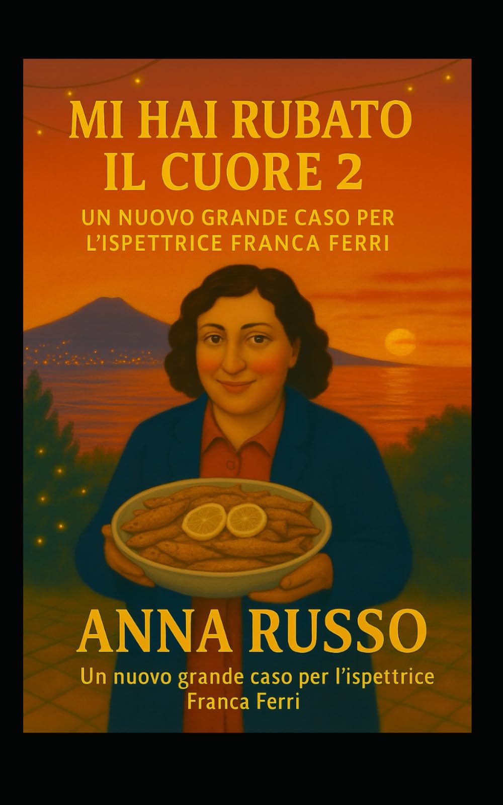 Mi hai Rubato Il Cuore 2: Un nuovo grande caso per l'ispettrice Franca Ferri (Giallo Napoli)