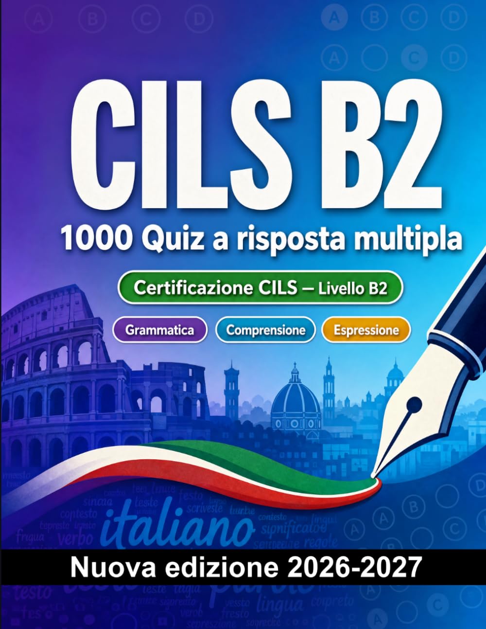 CILS B2 : 1000 Quiz a risposta multipla: Preparazione esame italiano: Grammatica, Comprensione scritta, Vocabolario, Scrittura e simulazione delle prove per superare